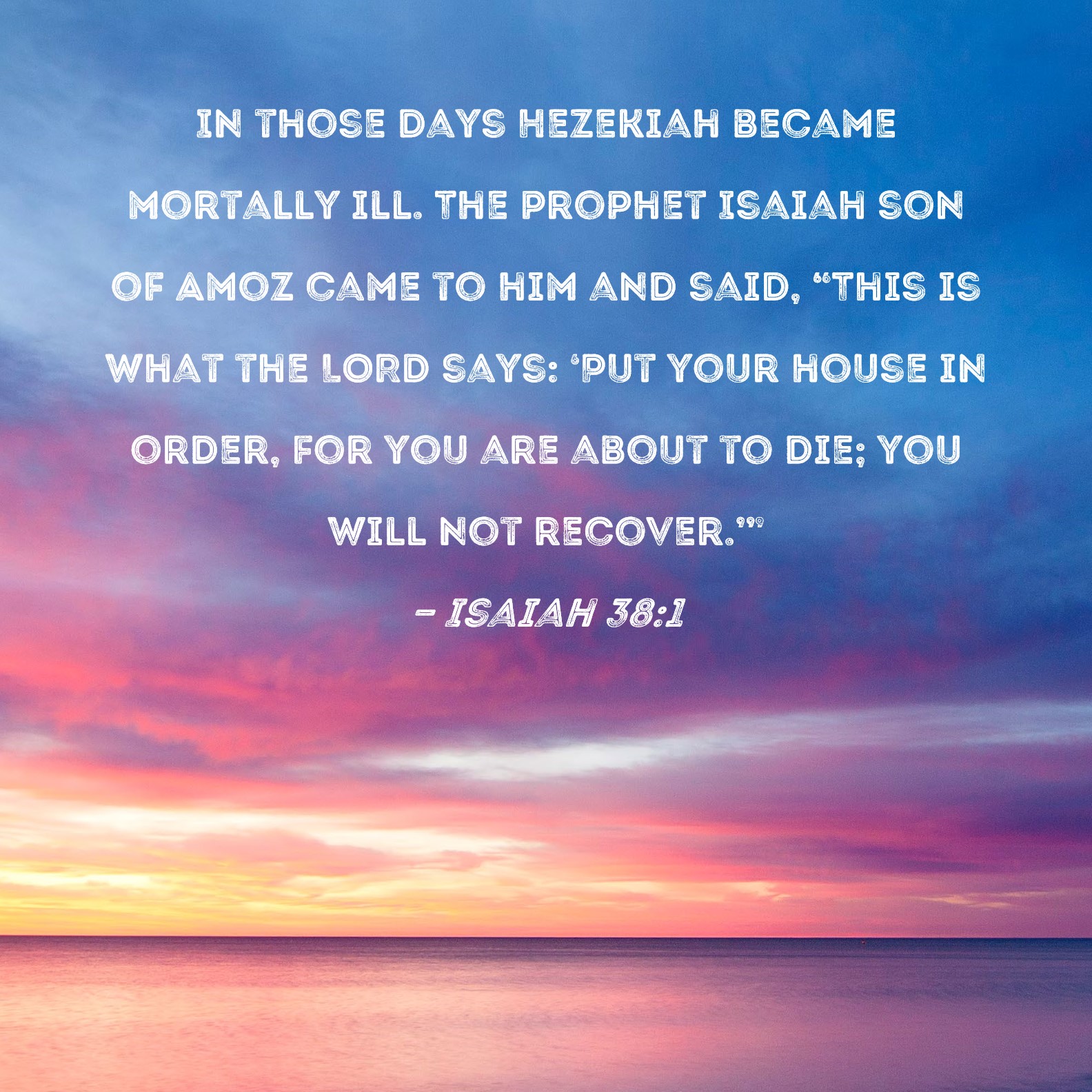 Isaiah 38 1 In Those Days Hezekiah Became Mortally Ill The Prophet 