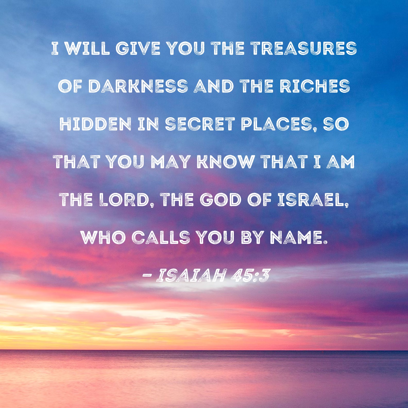 Isaiah 45 3 I Will Give You The Treasures Of Darkness And The Riches 