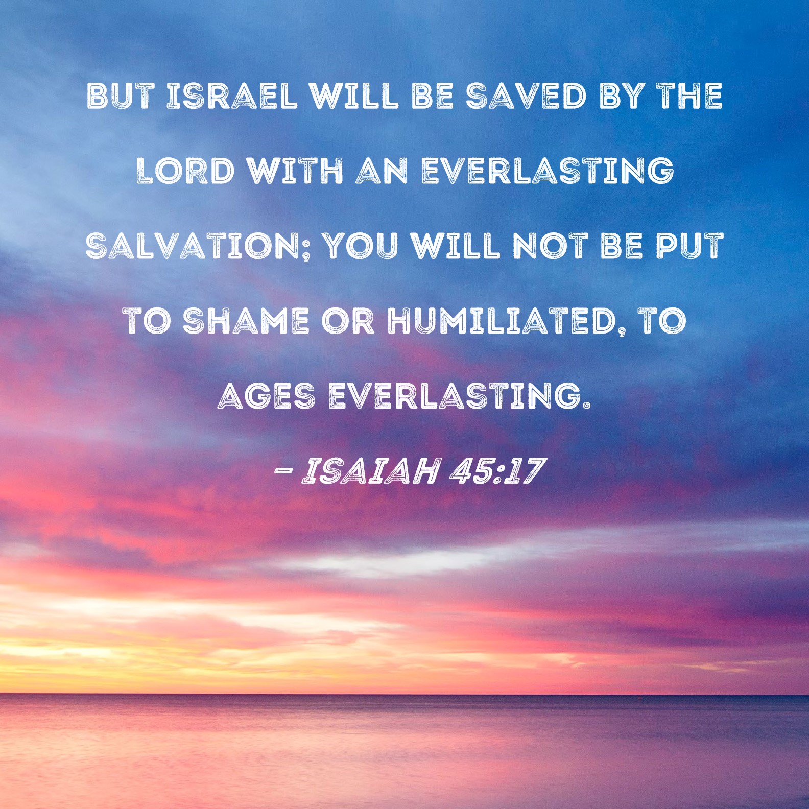 Isaiah 45 17 But Israel Will Be Saved By The LORD With An Everlasting 