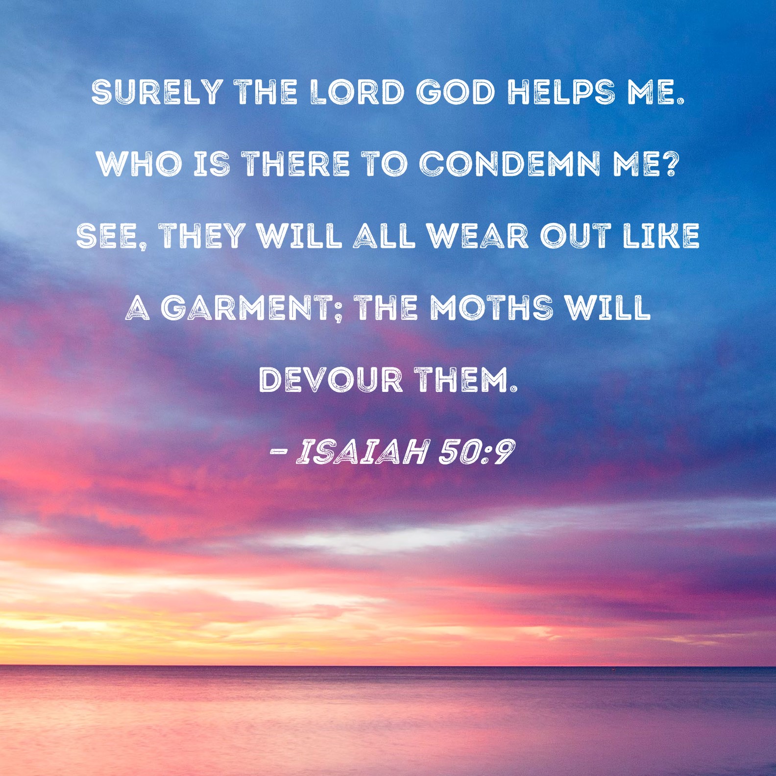 Isaiah 50 9 Surely The Lord GOD Helps Me Who Is There To Condemn Me 