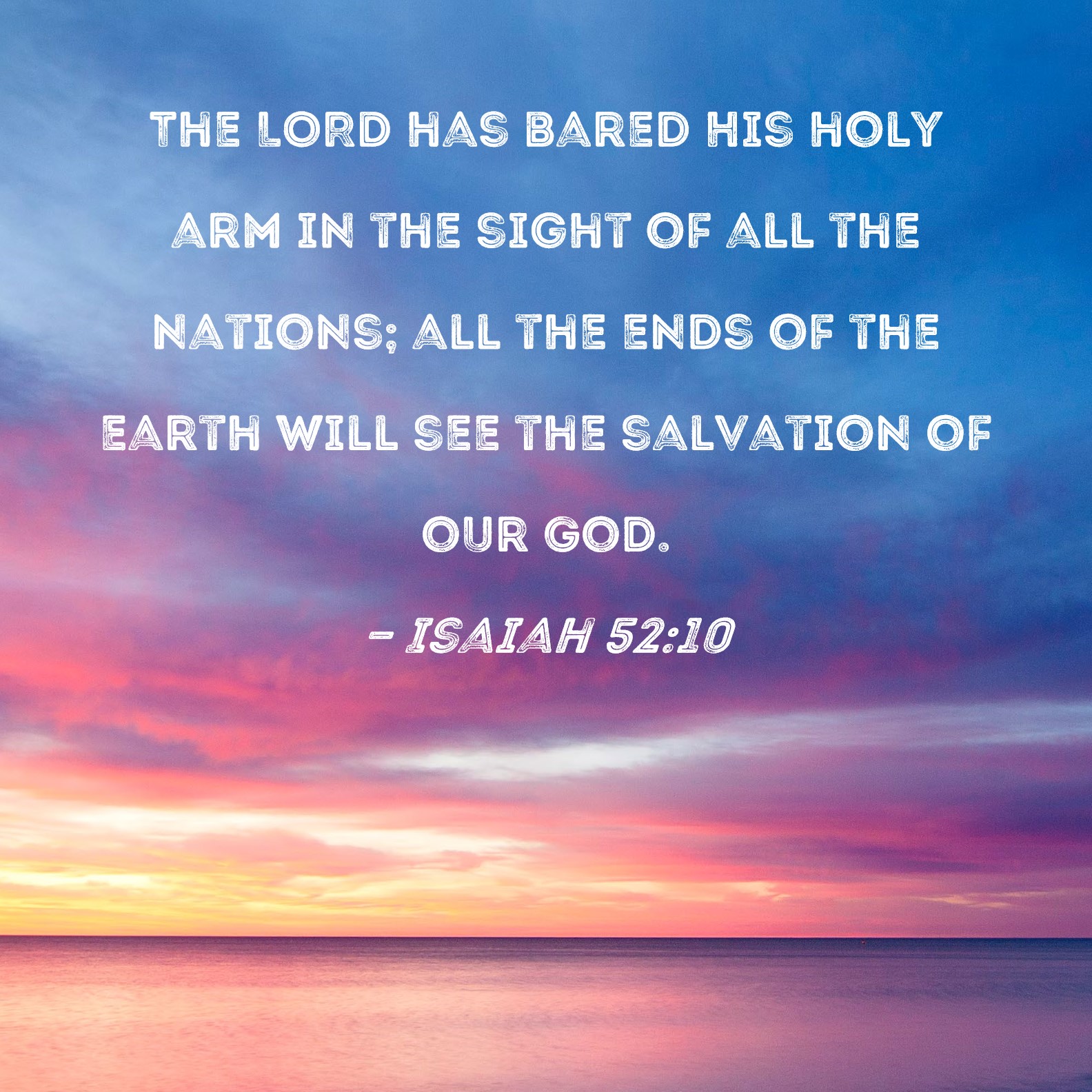 Isaiah 52 10 The LORD Has Bared His Holy Arm In The Sight Of All The 