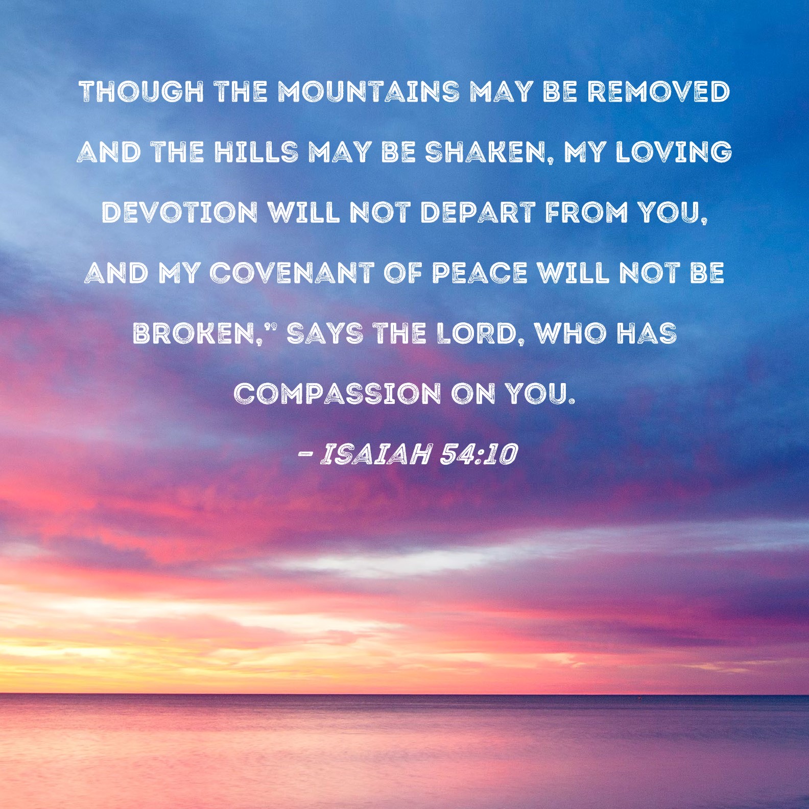 Isaiah 54 10 Though The Mountains May Be Removed And The Hills May Be 