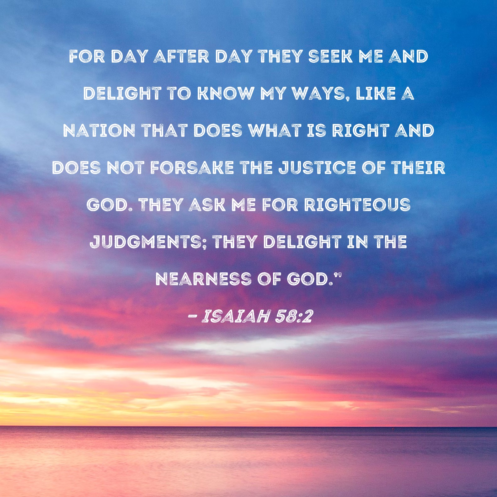 Isaiah 58 2 For Day After Day They Seek Me And Delight To Know My Ways 