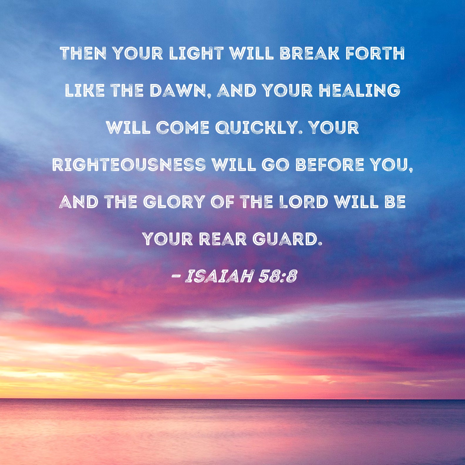 Isaiah 58 8 Then Your Light Will Break Forth Like The Dawn And Your 