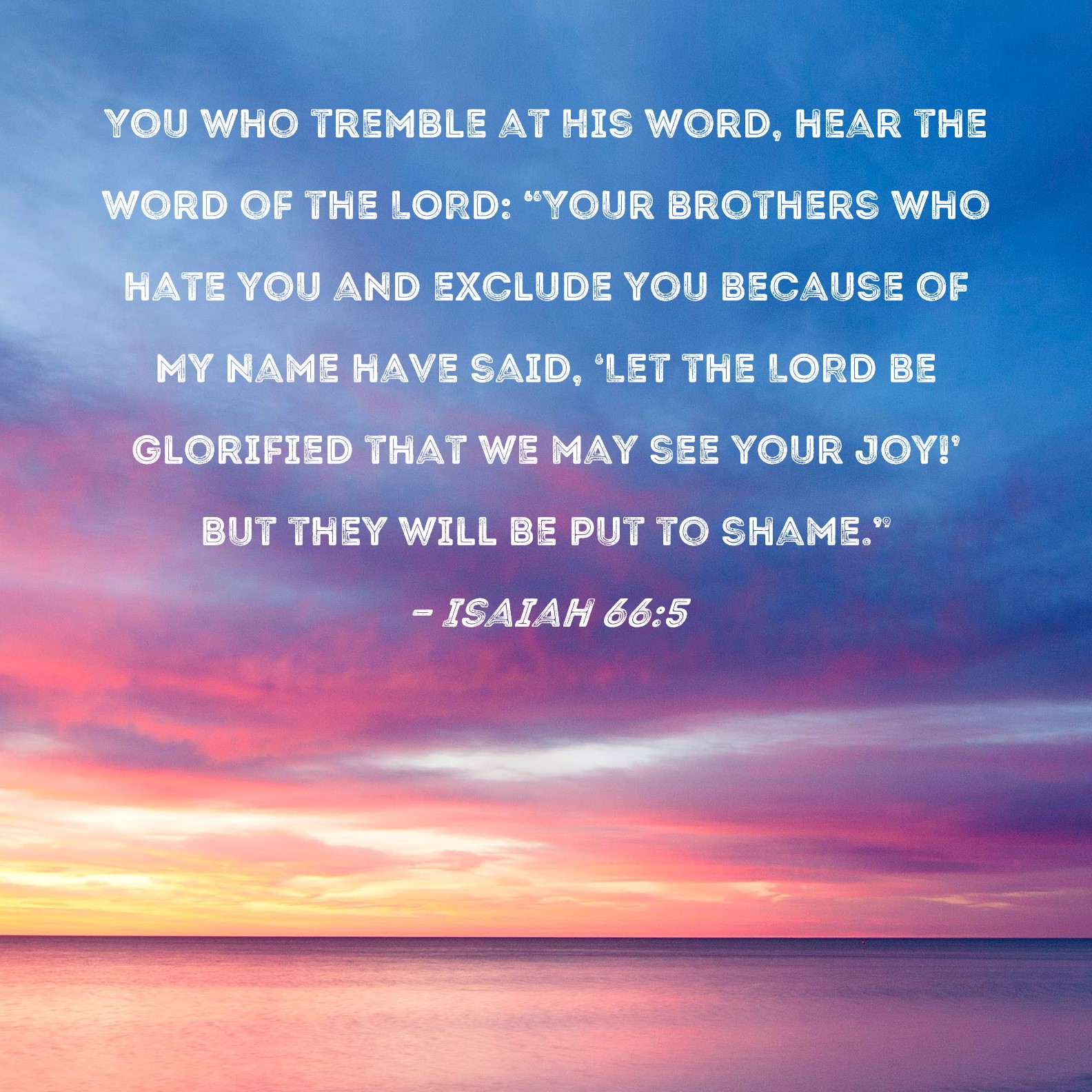 Isaiah 66 5 You Who Tremble At His Word Hear The Word Of The LORD 