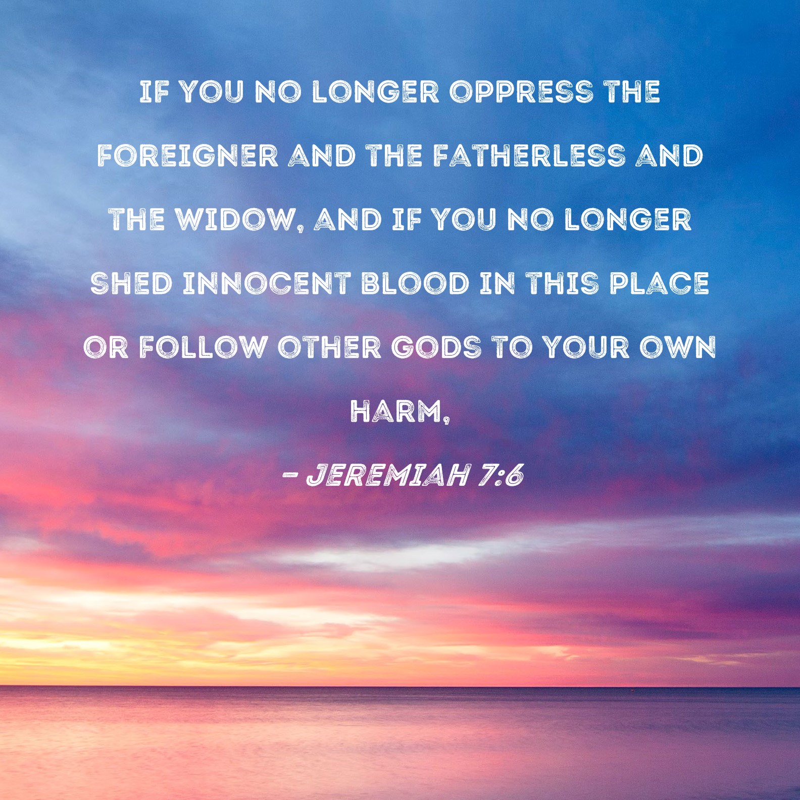 Jeremiah 7 6 If You No Longer Oppress The Foreigner And The Fatherless 