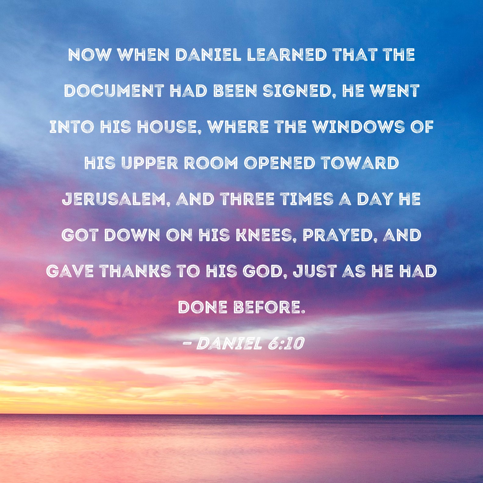 Daniel 6 10 Now When Daniel Learned That The Document Had Been Signed 