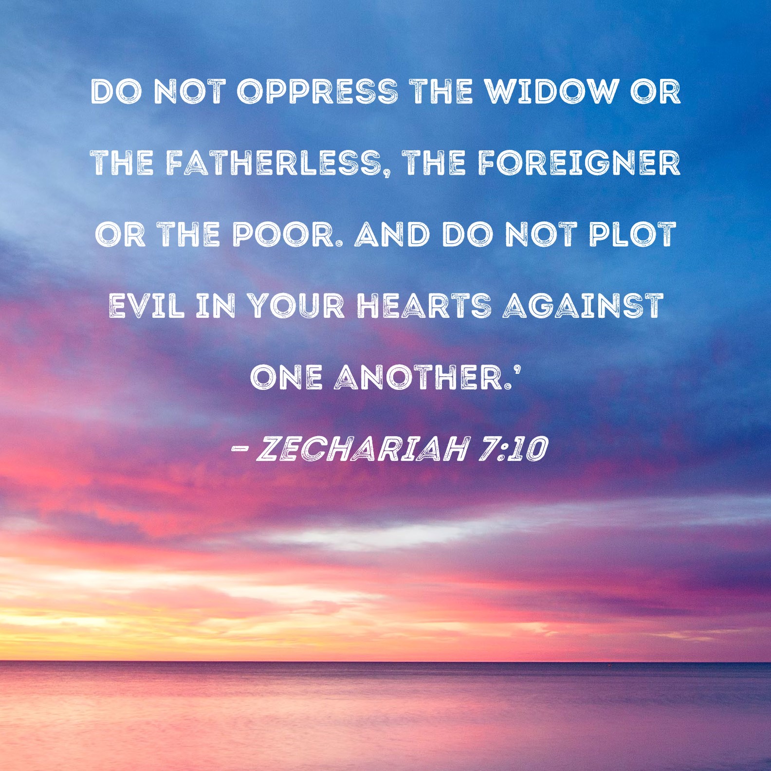 Zechariah 7 10 Do Not Oppress The Widow Or The Fatherless The 