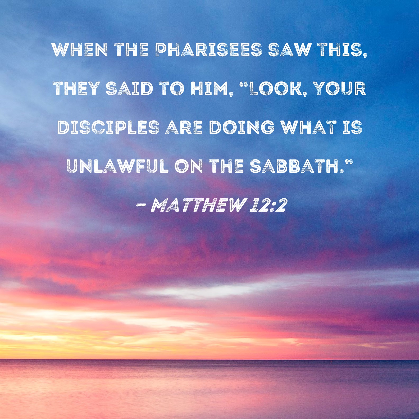 Matthew 12 2 When The Pharisees Saw This They Said To Him Look Your 