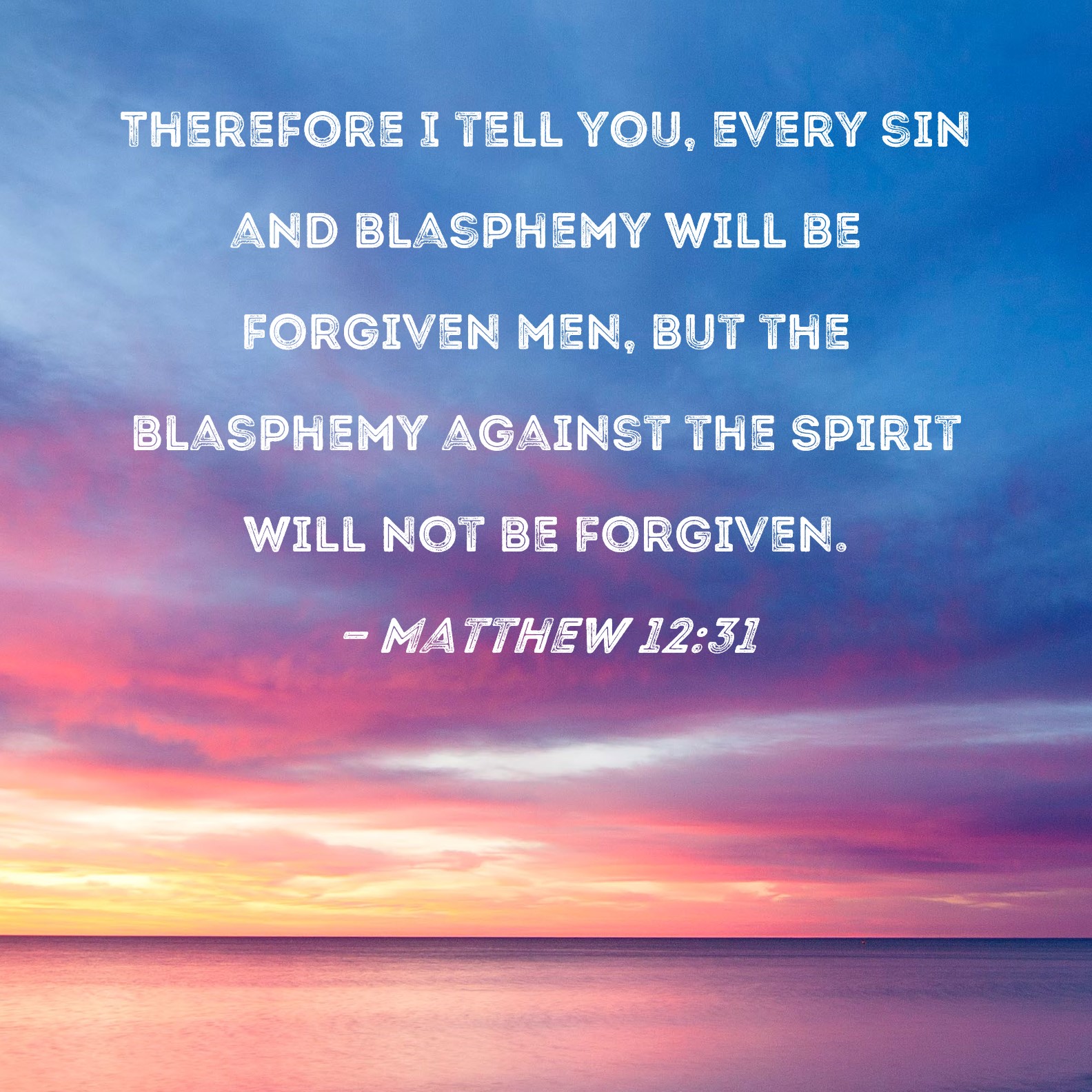 Matthew 12:31 Therefore I tell you, every sin and blasphemy will be ...