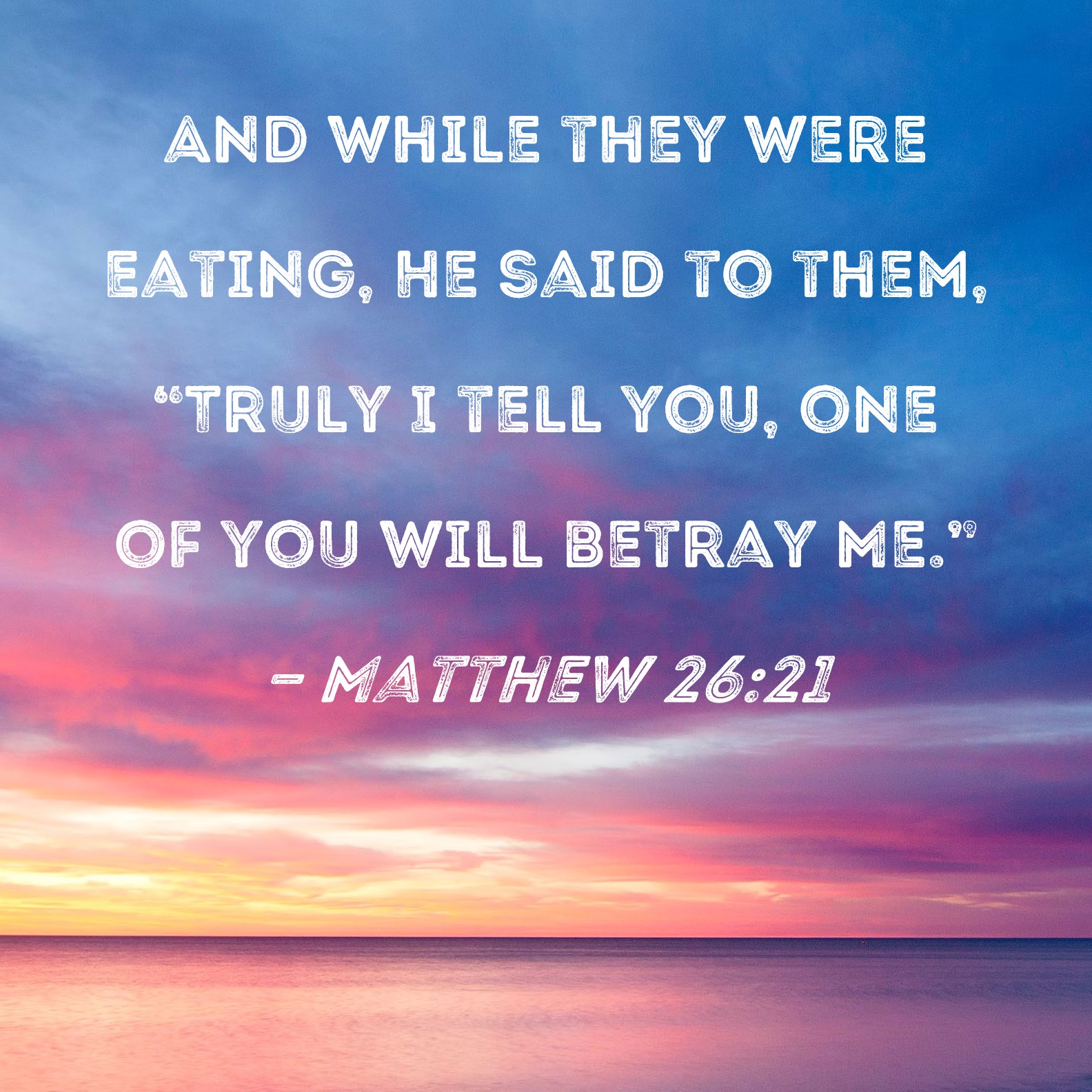 Matthew 26 21 And While They Were Eating He Said To Them Truly I 