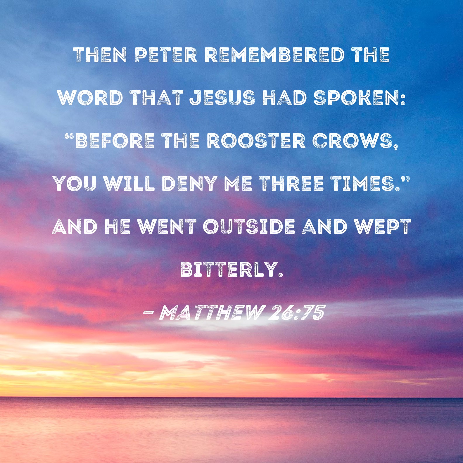 Matthew 26 75 Then Peter Remembered The Word That Jesus Had Spoken 