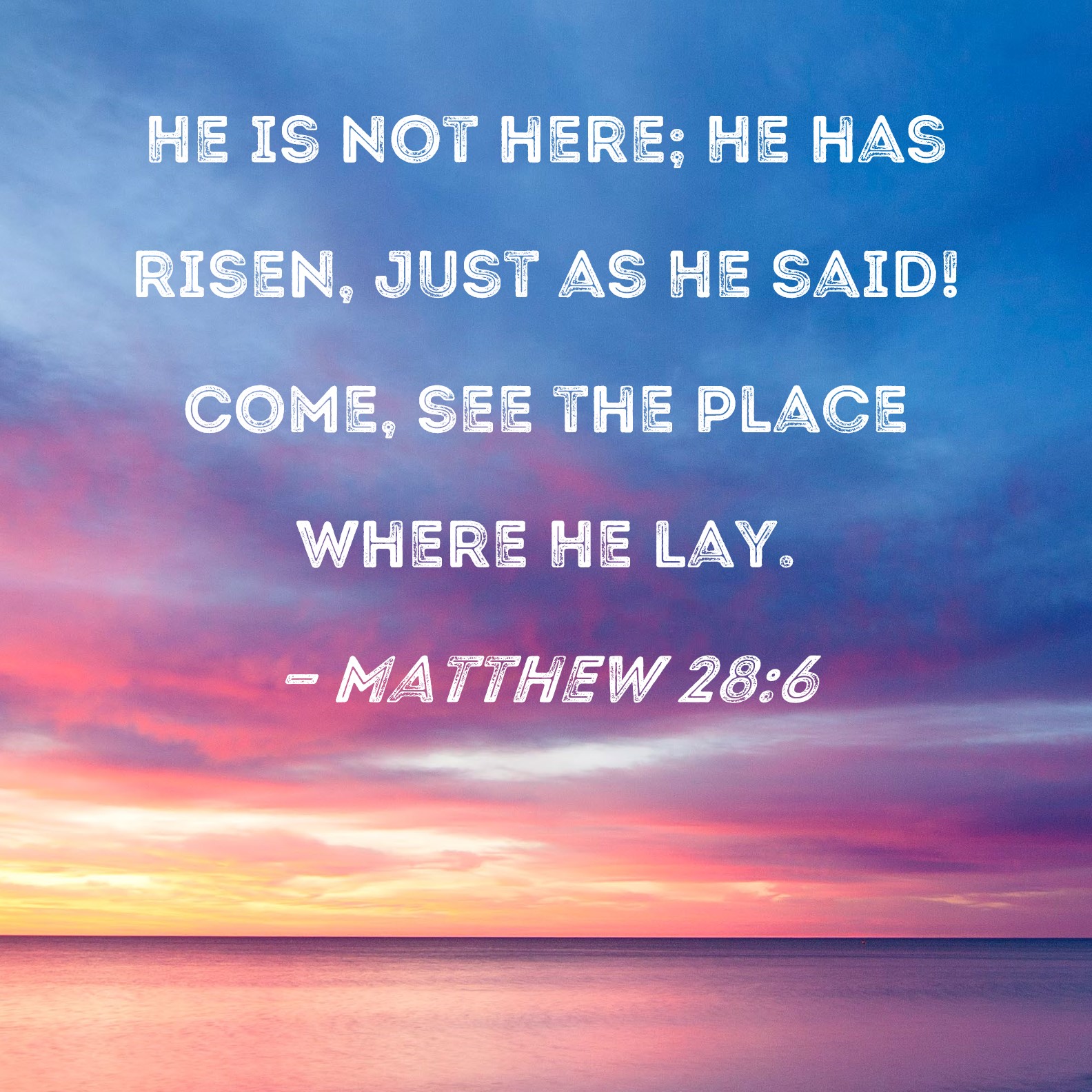 Matthew 28 6 He Is Not Here He Has Risen Just As He Said Come See 