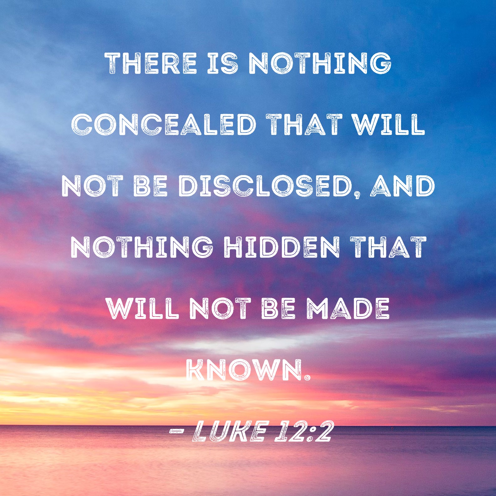 Luke 12 2 There Is Nothing Concealed That Will Not Be Disclosed And 