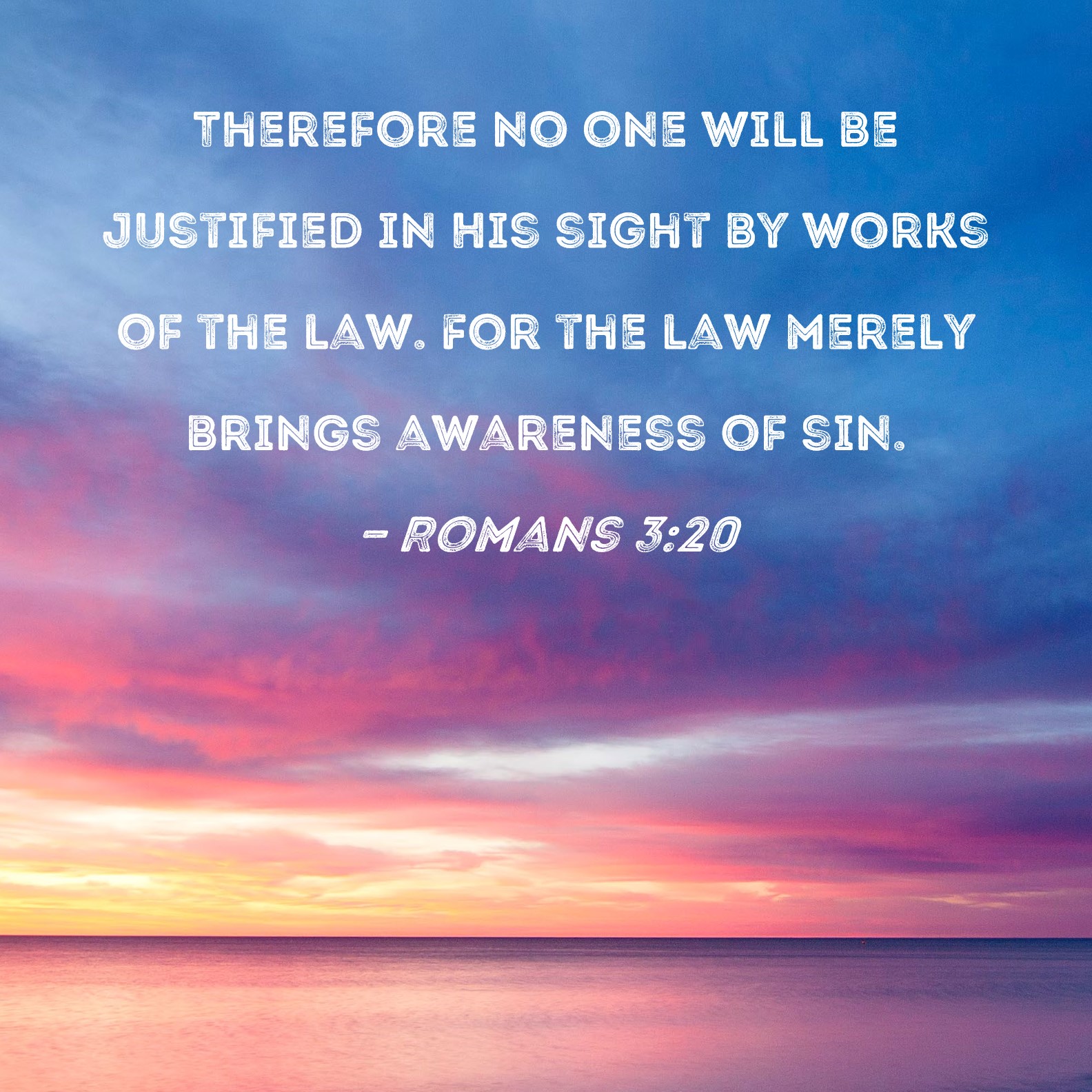 Romans 3 20 Therefore No One Will Be Justified In His Sight By Works Of 