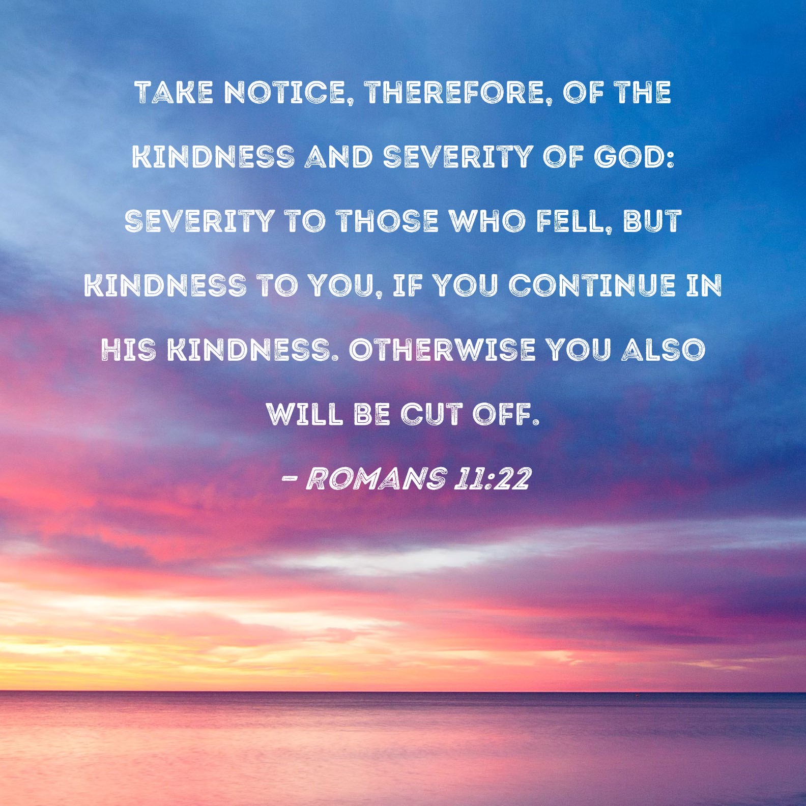 Romans 11 22 Take Notice Therefore Of The Kindness And Severity Of 