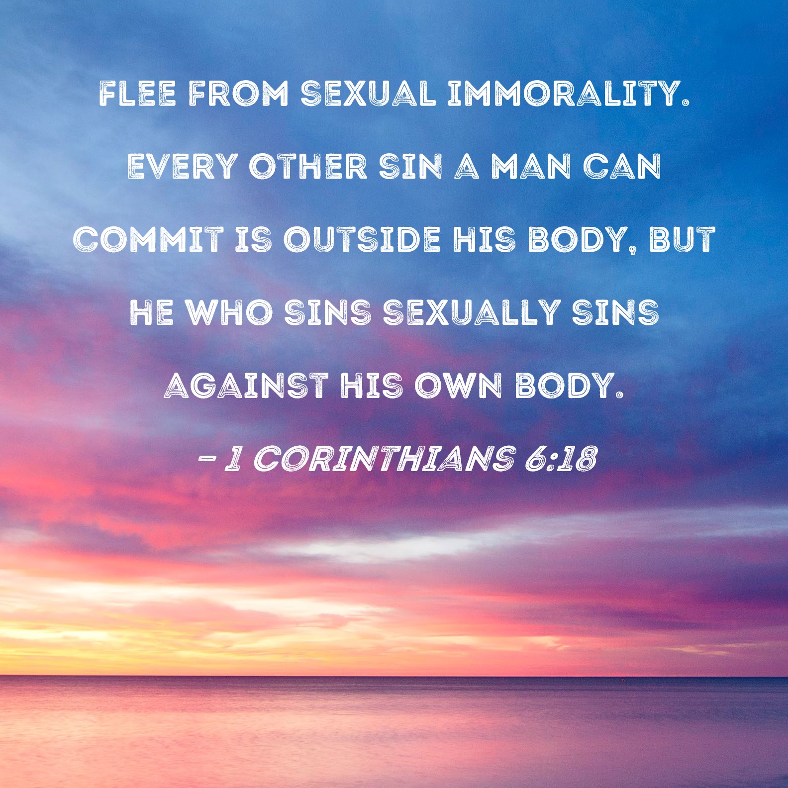 1 Corinthians 6 18 Flee From Sexual Immorality Every Other Sin A Man 