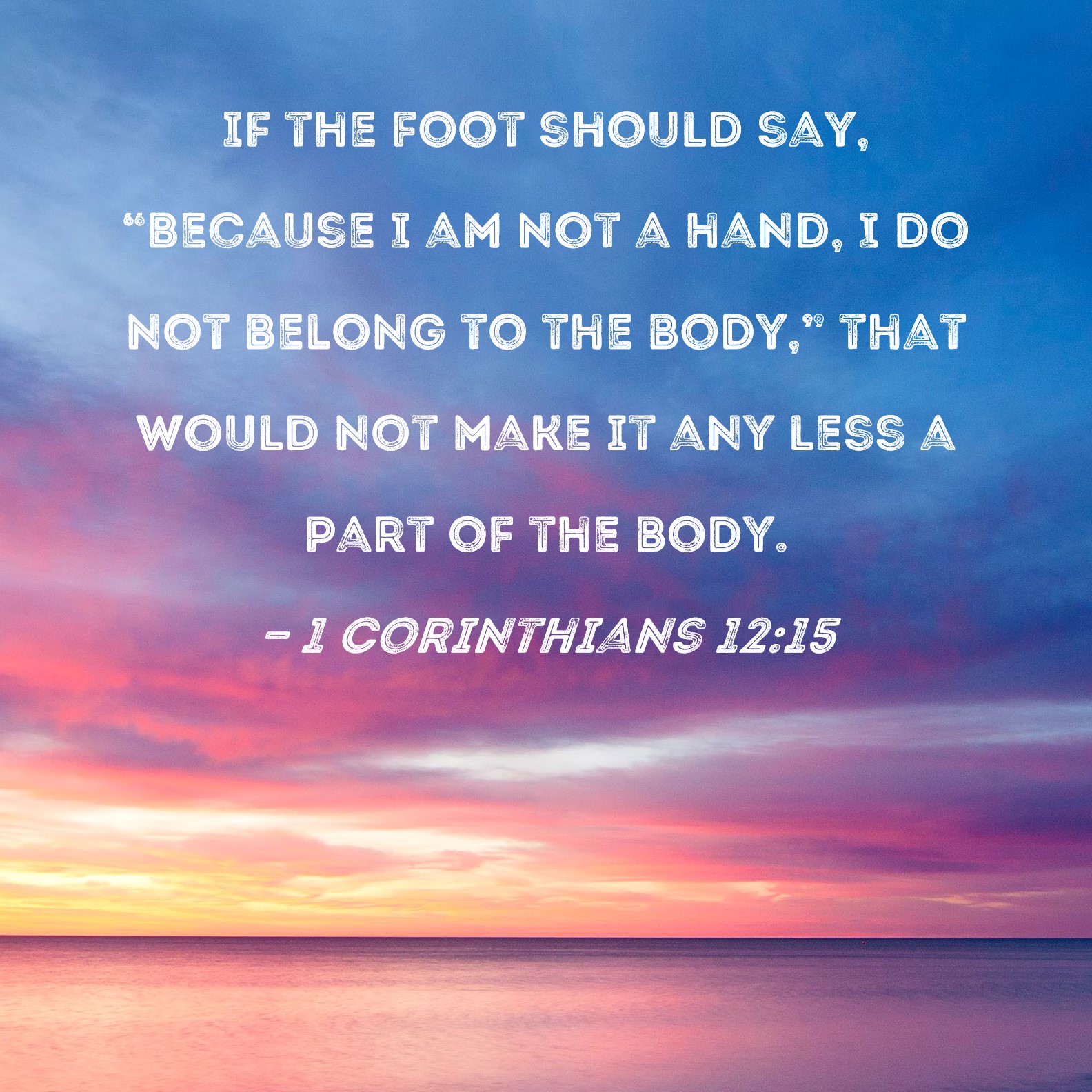 Corinthians If The Foot Should Say Because I Am Not A Hand I Do Not Belong To The