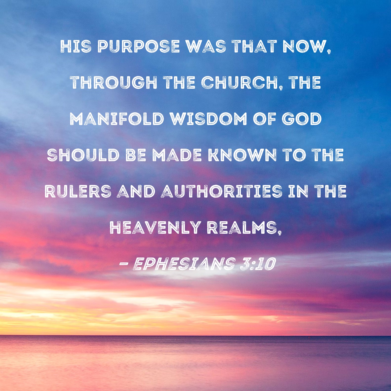 Ephesians 3:10 His purpose was that now, through the church, the ...