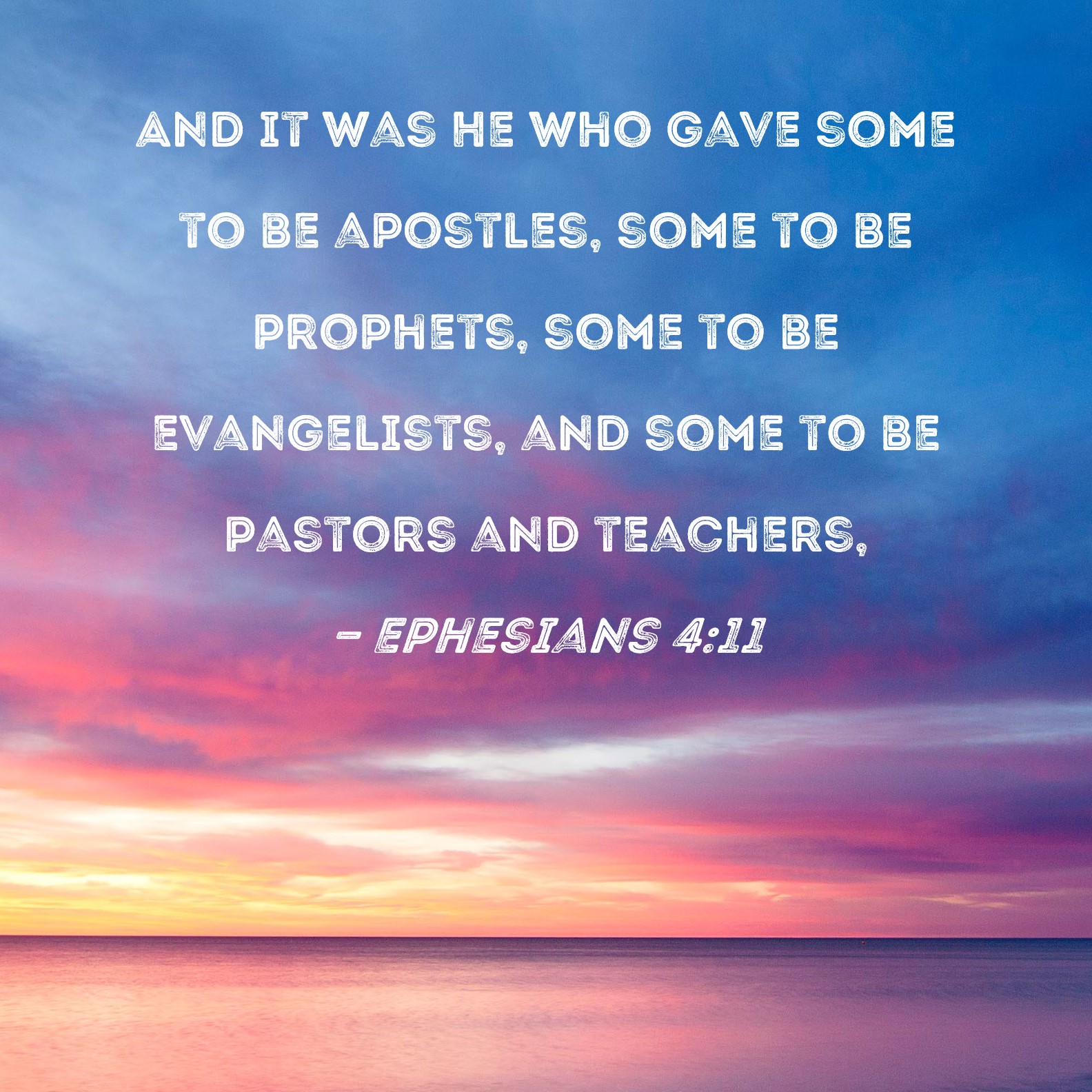 Ephesians 4:11 And it was He who gave some to be apostles, some to be ...