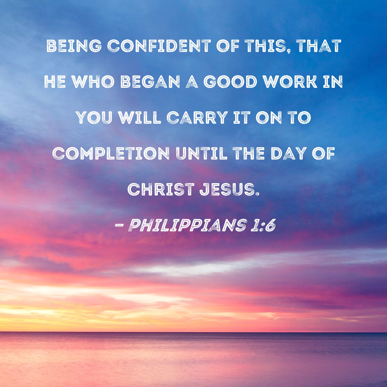 Philippians 1 6 Being Confident Of This That He Who Began A Good Work 