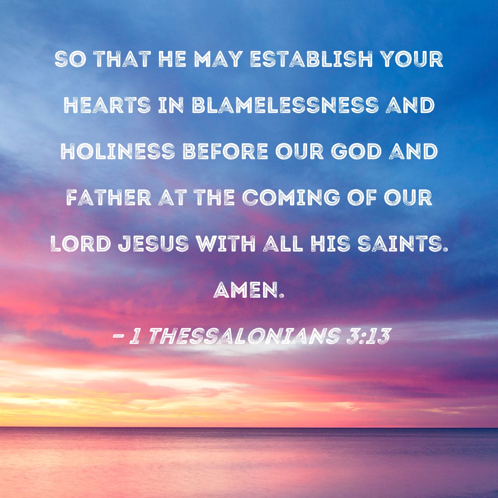 1 Thessalonians 3:13 so that He may establish your hearts in ...