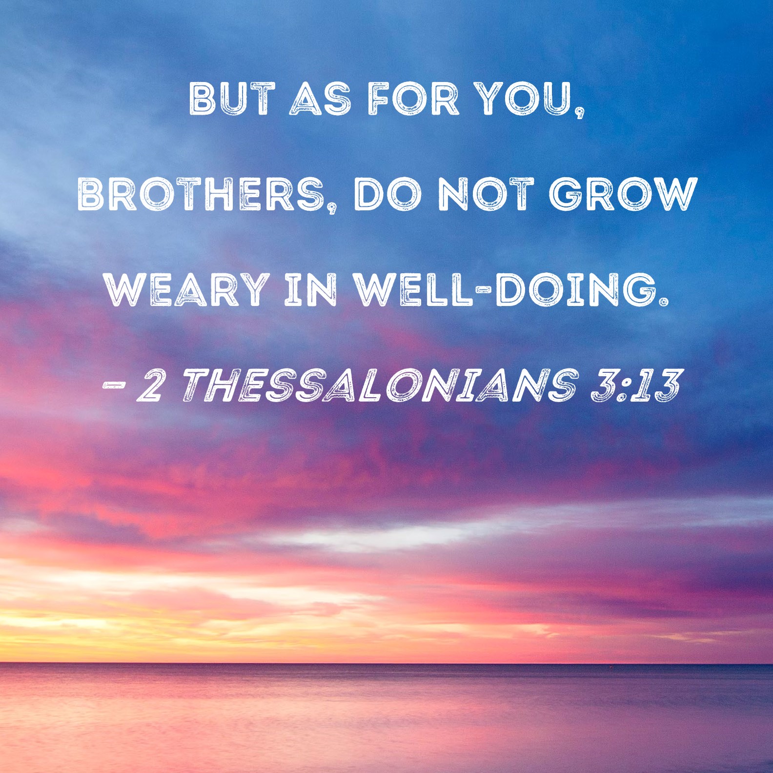 2 Thessalonians 3 13 But As For You Brothers Do Not Grow Weary In 