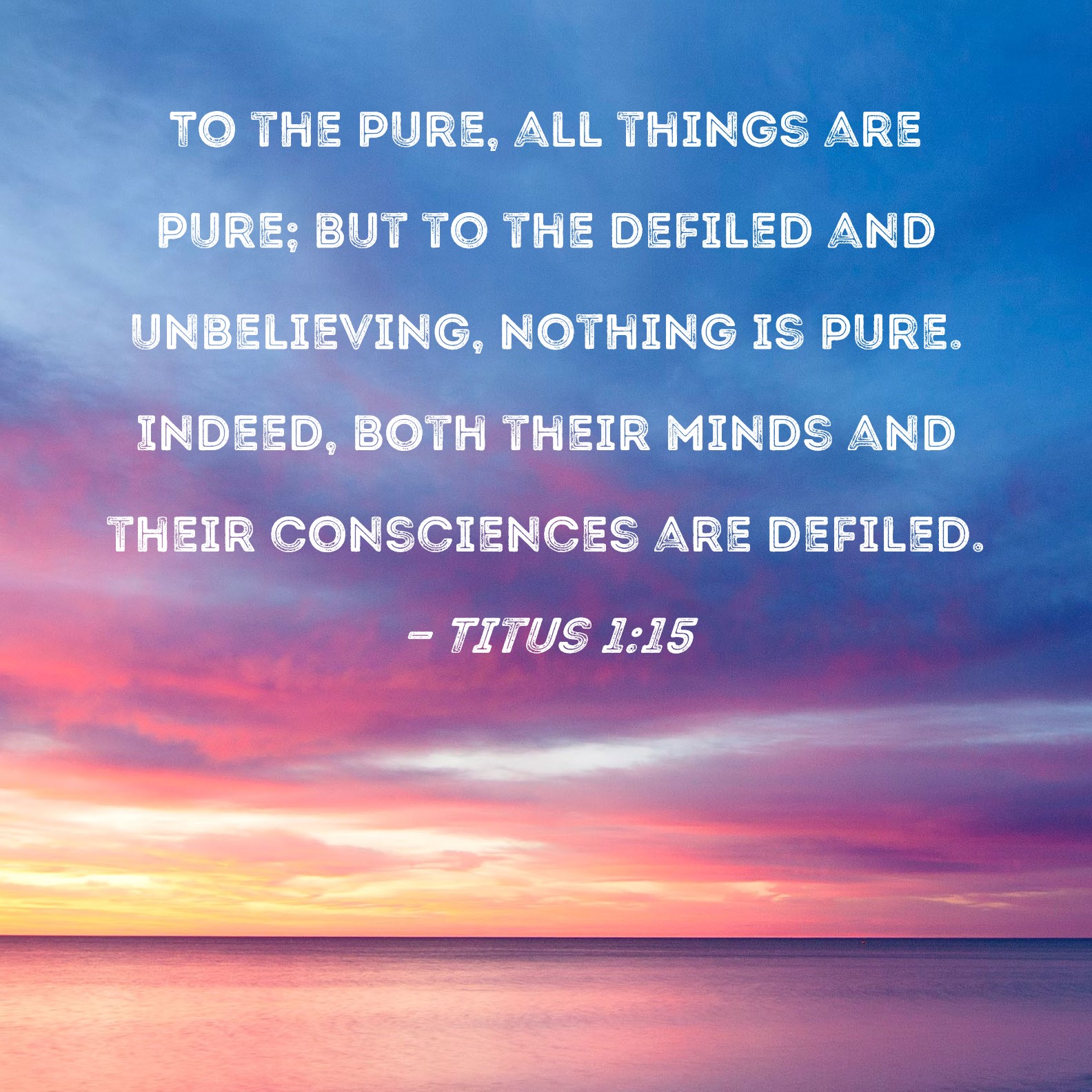 Titus 1 15 To The Pure All Things Are Pure But To The Defiled And 