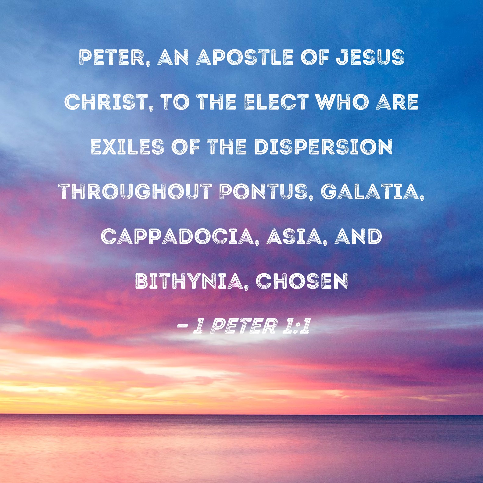 1 Peter 1 1 Peter An Apostle Of Jesus Christ To The Elect Who Are 