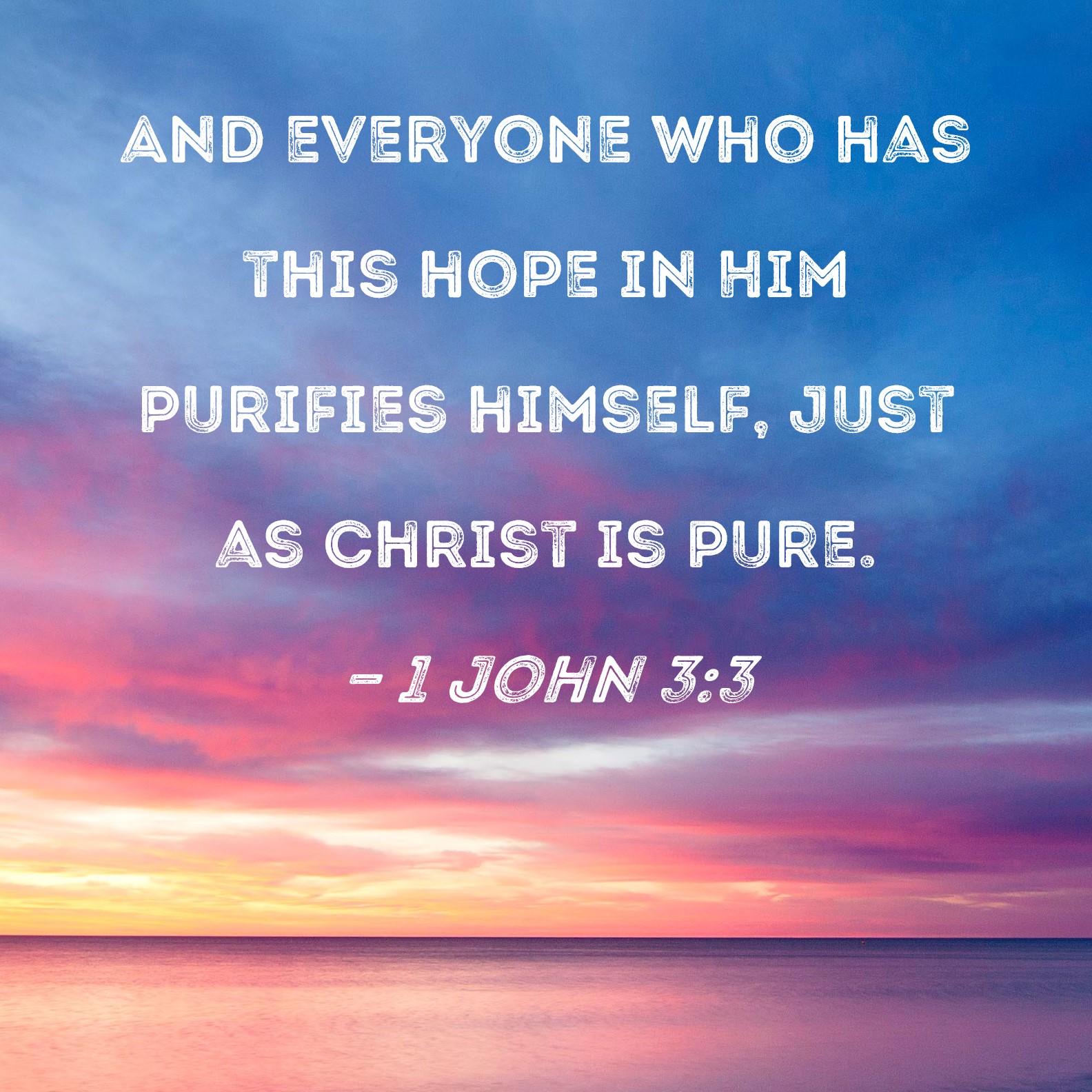 1 John 3 3 And Everyone Who Has This Hope In Him Purifies Himself Just 