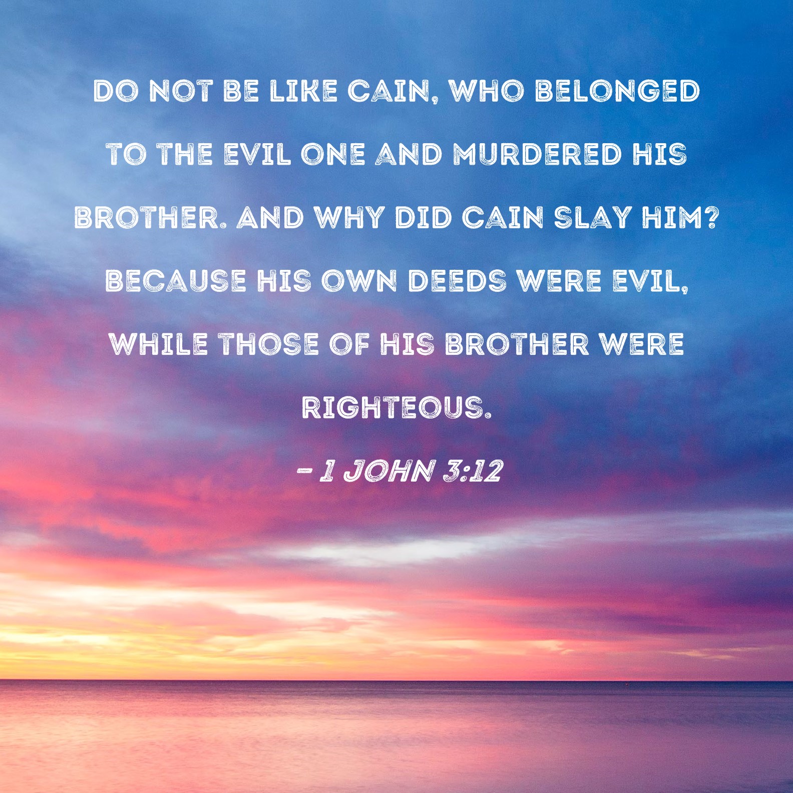 1 John 3 12 Do Not Be Like Cain Who Belonged To The Evil One And 