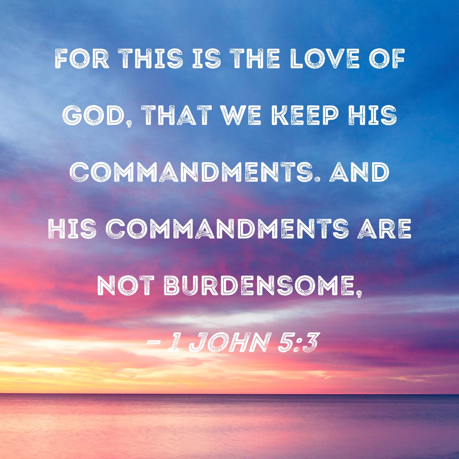 1 John 5 3 For This Is The Love Of God That We Keep His Commandments 