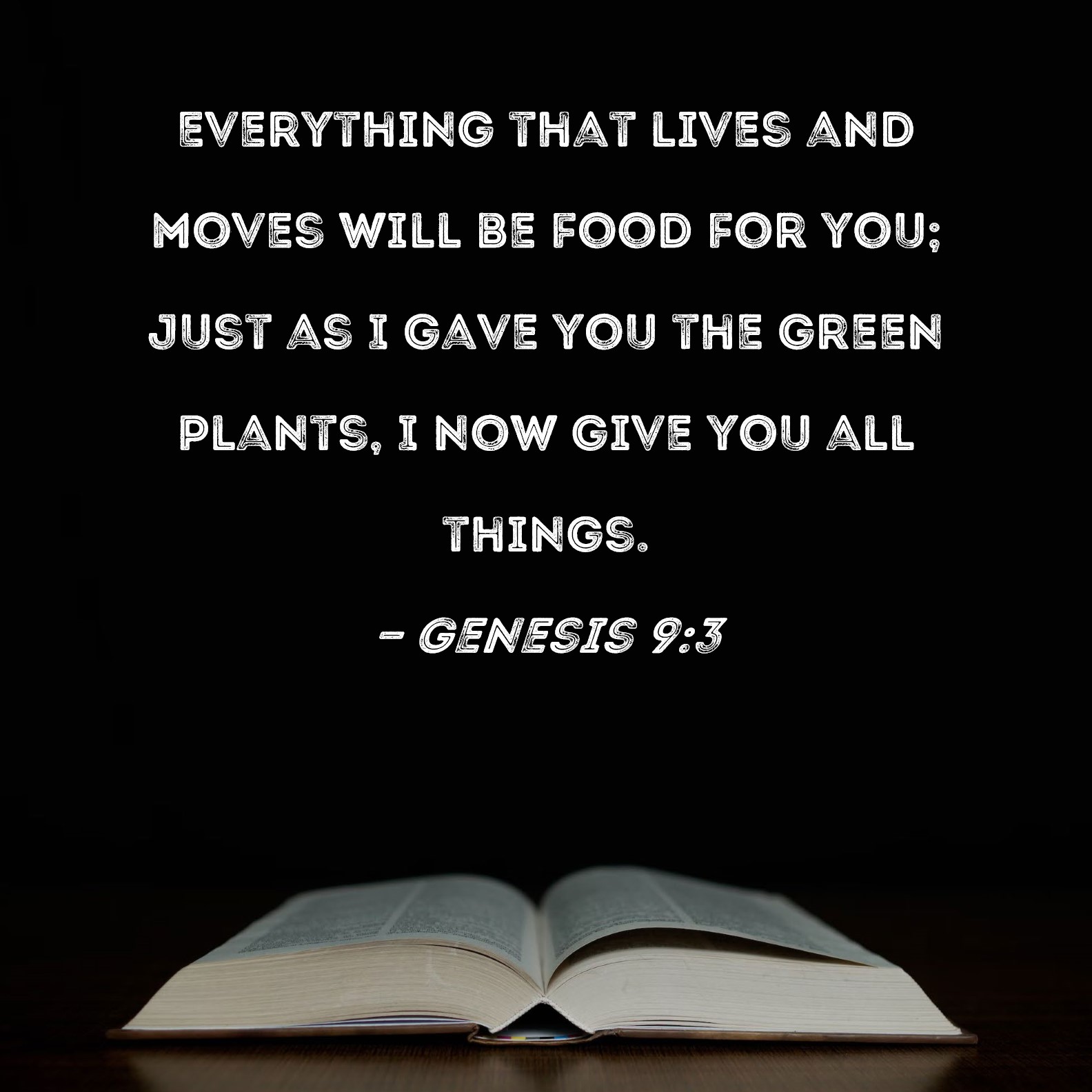 Genesis 9:3 Everything that lives and moves will be food for you