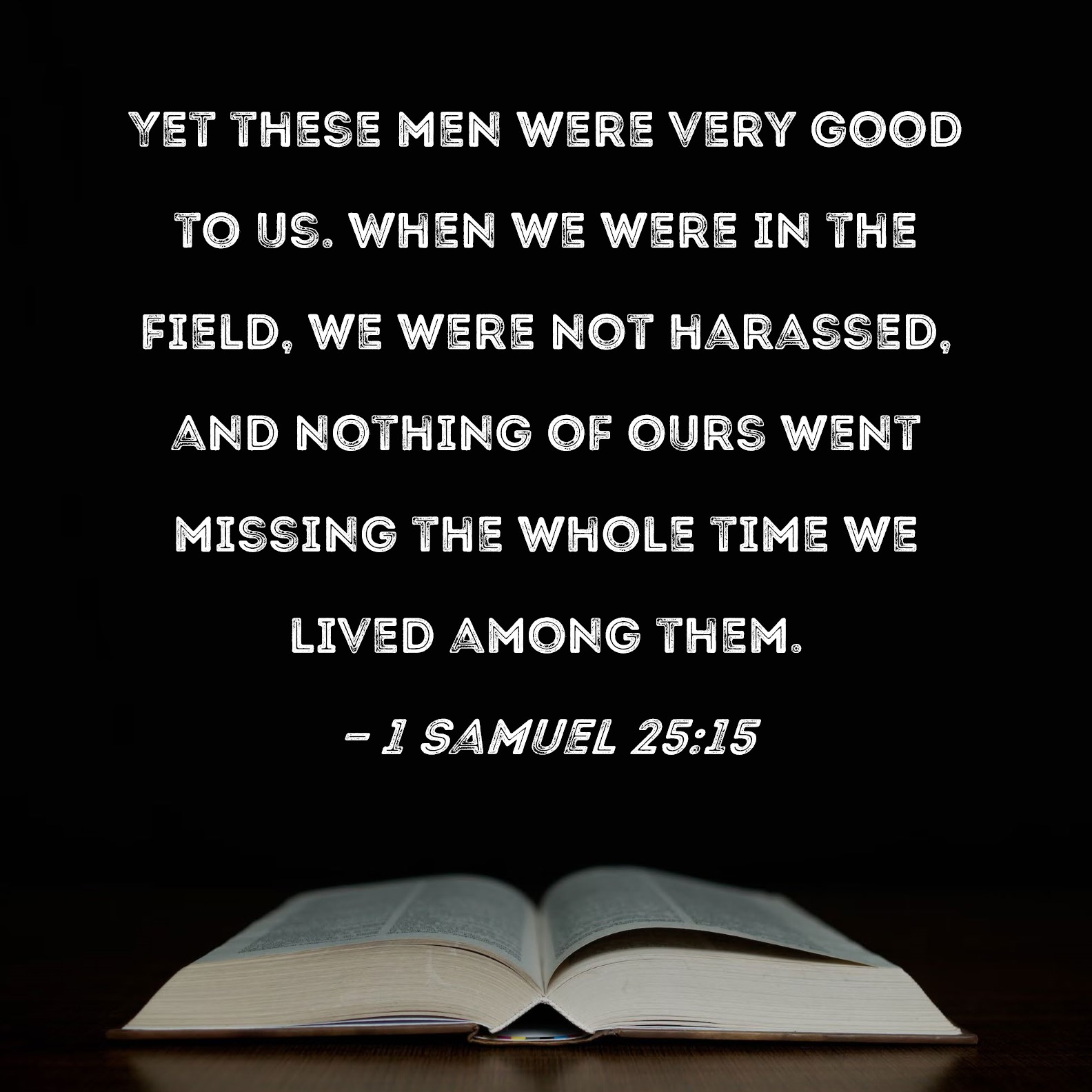 1 Samuel 2515 Yet These Men Were Very Good To Us When We Were In The