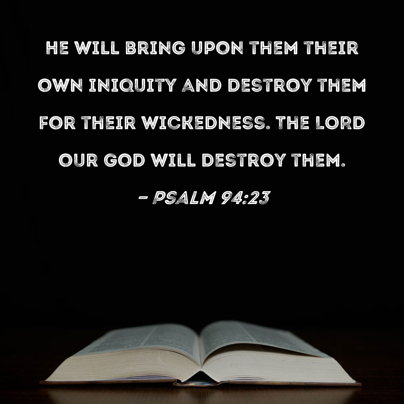 Psalm 9423 He Will Bring Upon Them Their Own Iniquity And Destroy Them