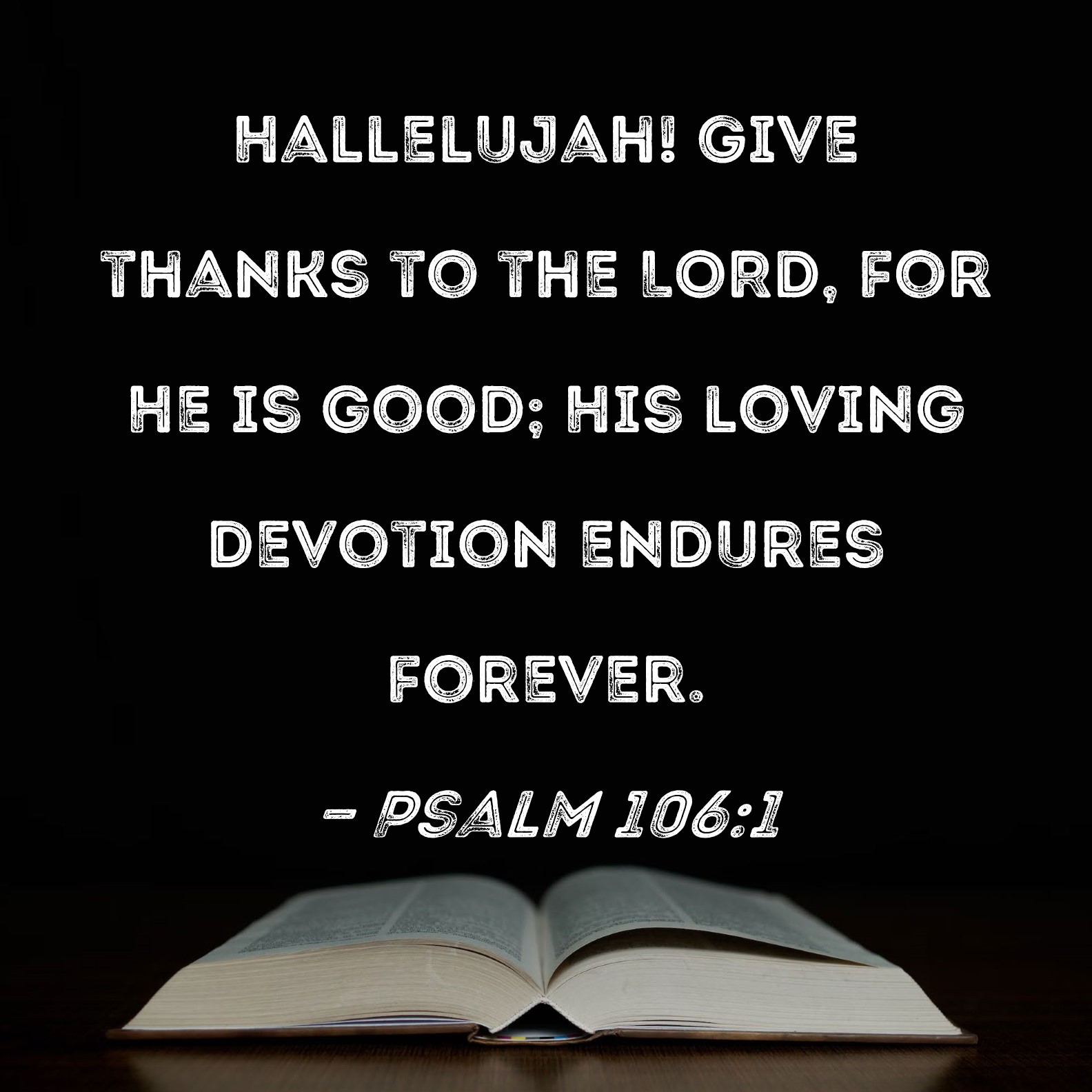 Psalm 106 1 Hallelujah Give Thanks To The LORD For He Is Good His 