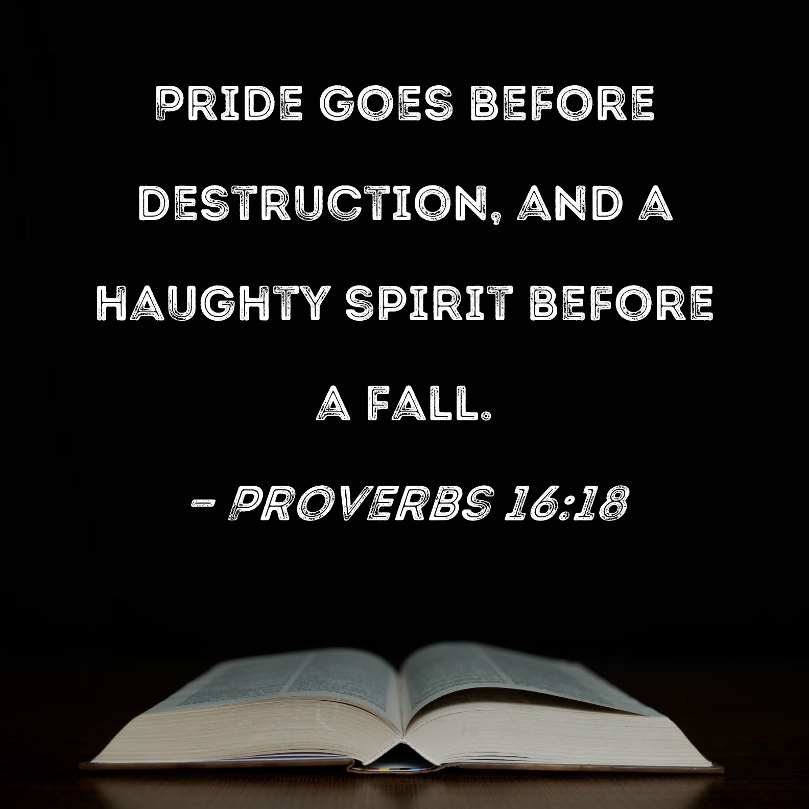 Proverbs 16 18 Pride Goes Before Destruction And A Haughty Spirit 