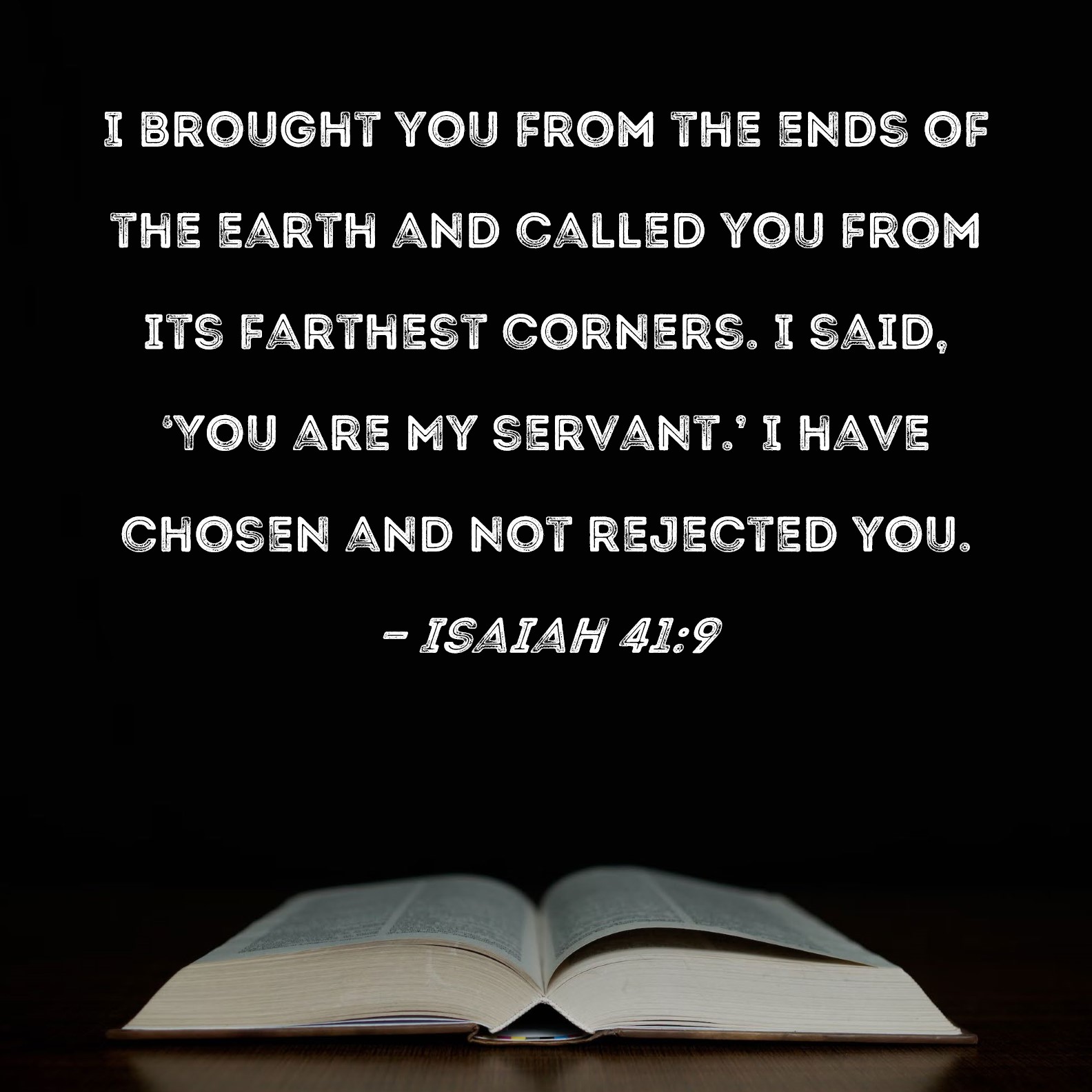 Isaiah 41 9 I Brought You From The Ends Of The Earth And Called You 