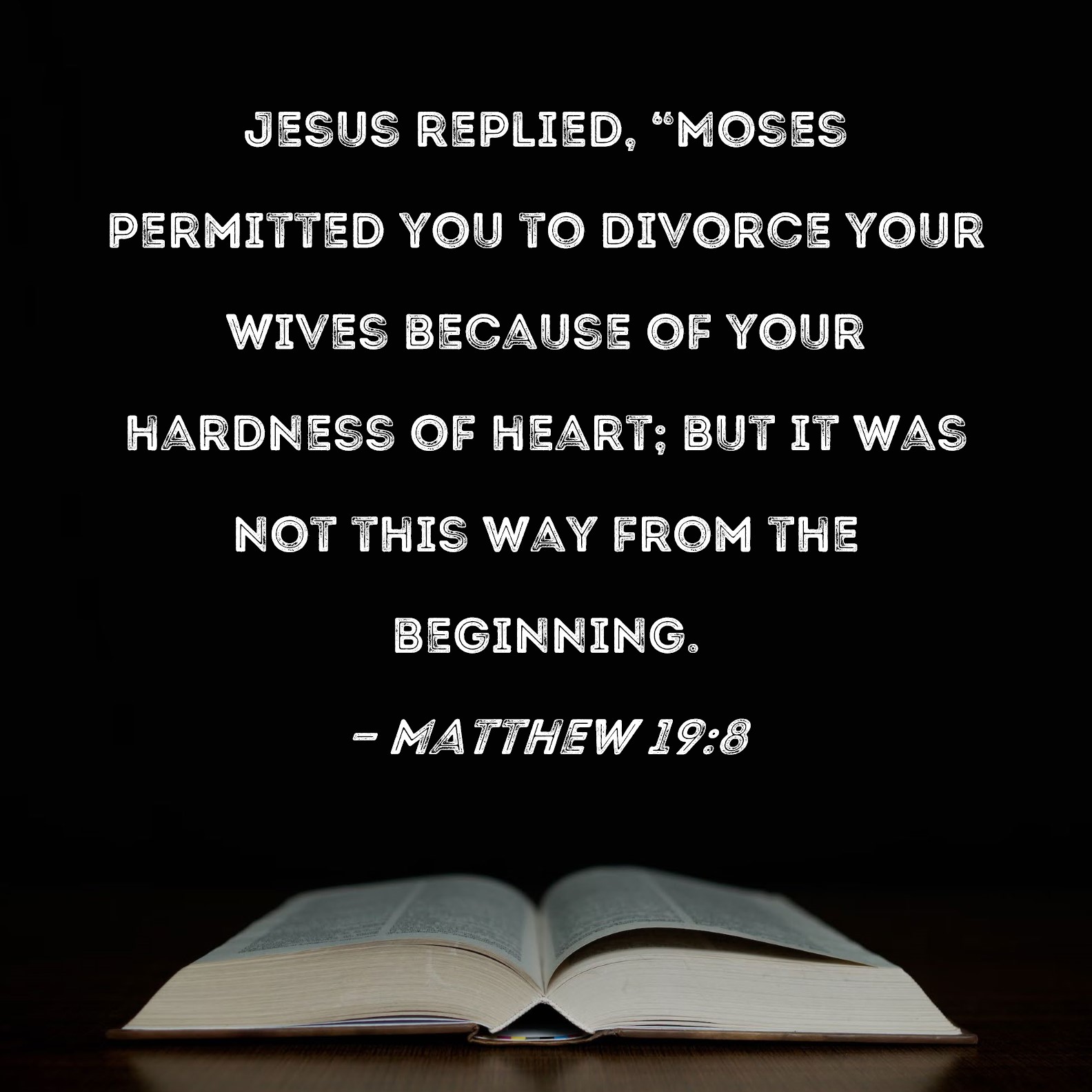 Matthew 19 8 Jesus Replied Moses Permitted You To Divorce Your Wives 