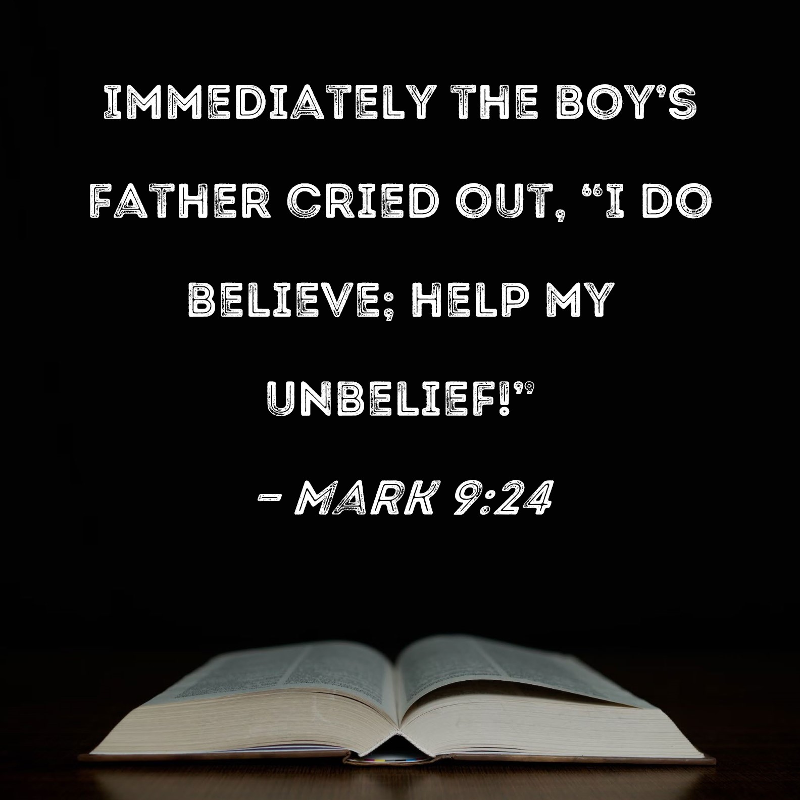Mark Immediately The Boy S Father Cried Out I Do Believe Help My Unbelief