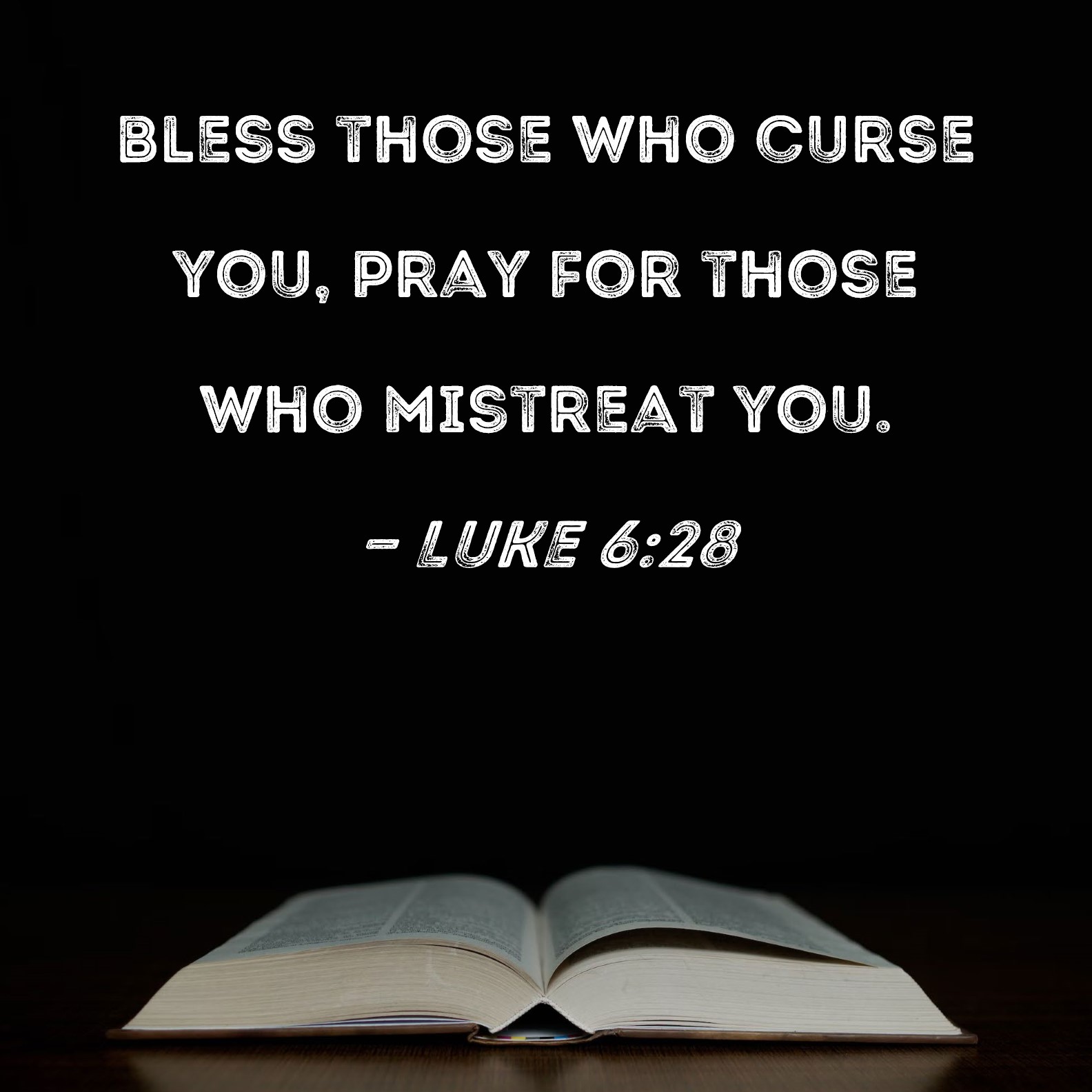 Luke 6 28 Bless Those Who Curse You Pray For Those Who Mistreat You 