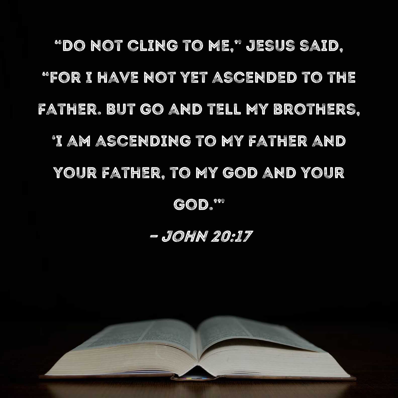 john-20-17-do-not-cling-to-me-jesus-said-for-i-have-not-yet