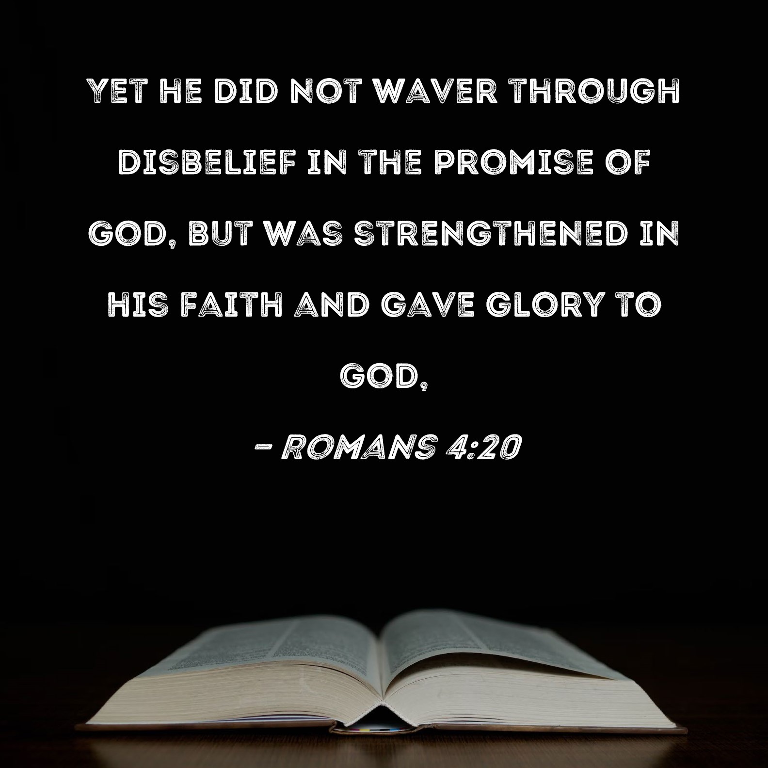 Romans 4 20 Yet He Did Not Waver Through Disbelief In The Promise Of 