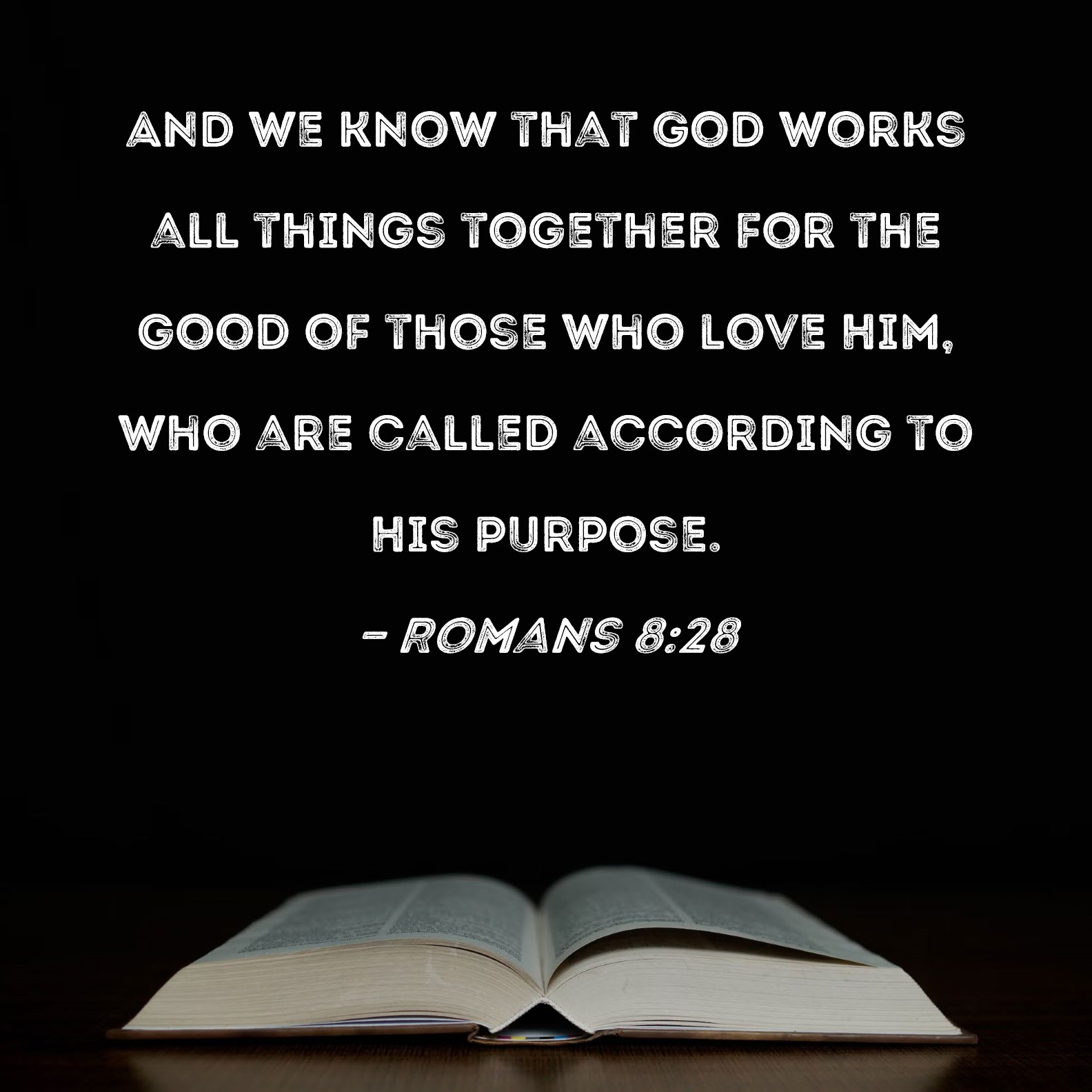 Romans 828 And we know that God works all things together for the good