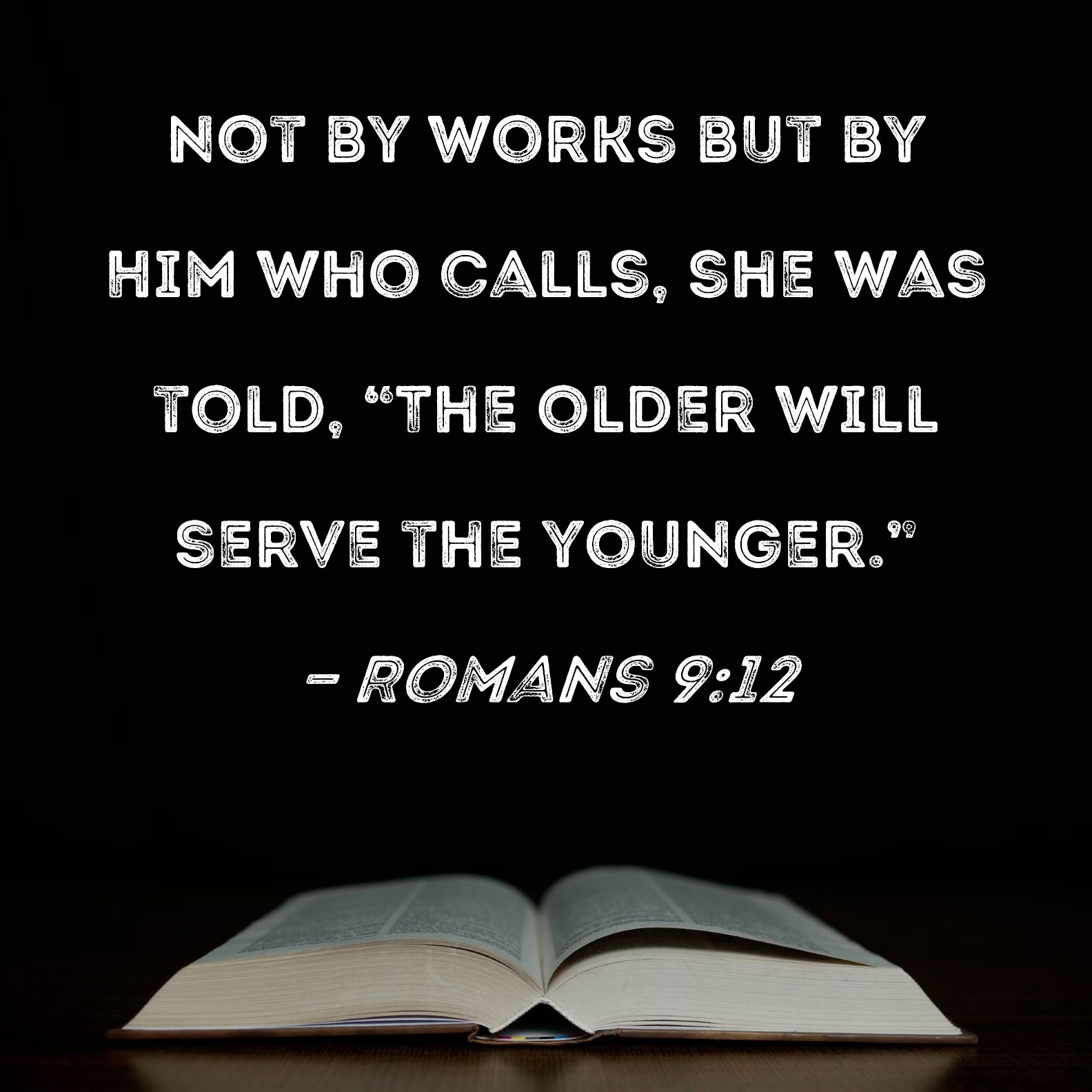 Romans 9 12 Not By Works But By Him Who Calls She Was Told The Older 