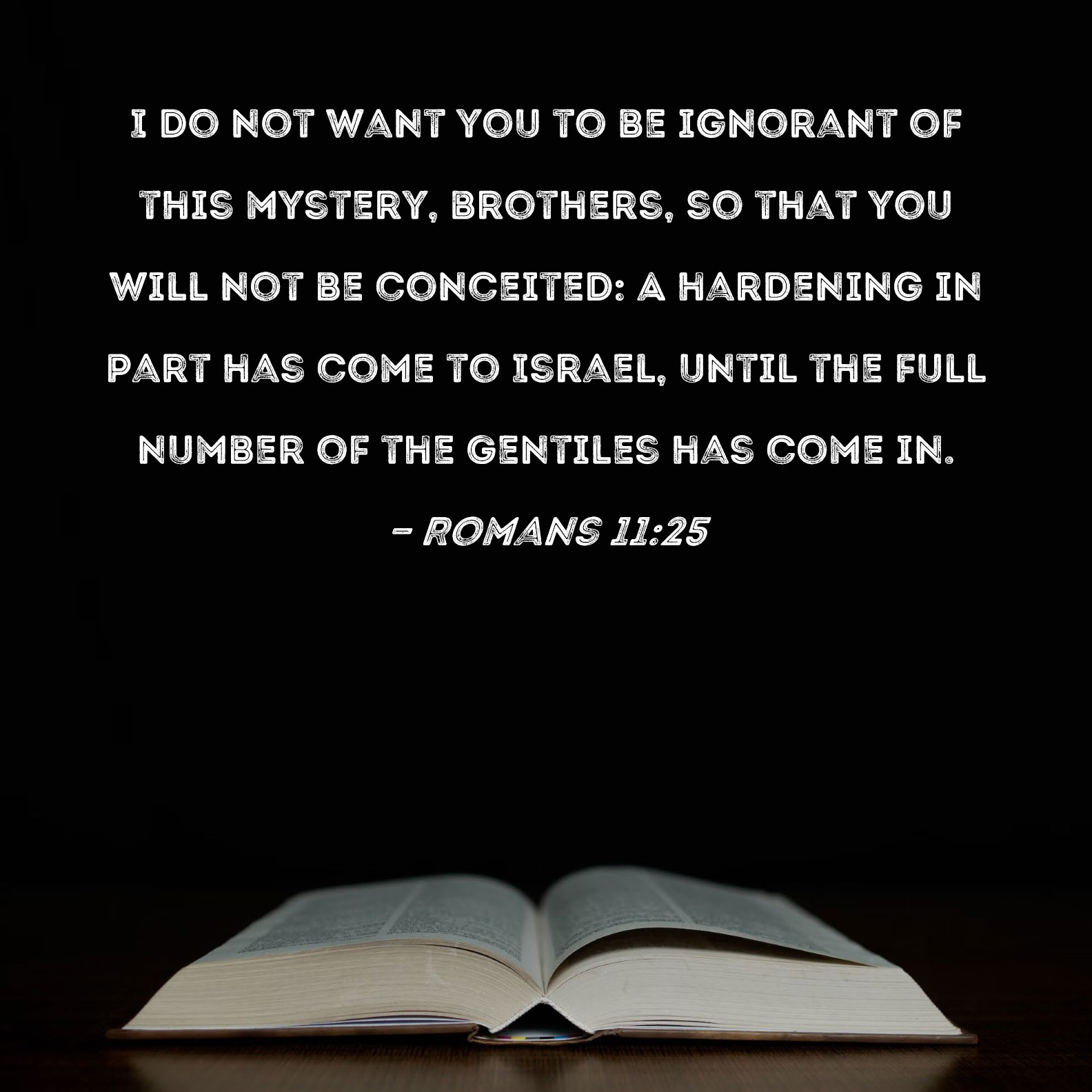 Romans 11 25 I Do Not Want You To Be Ignorant Of This Mystery Brothers 