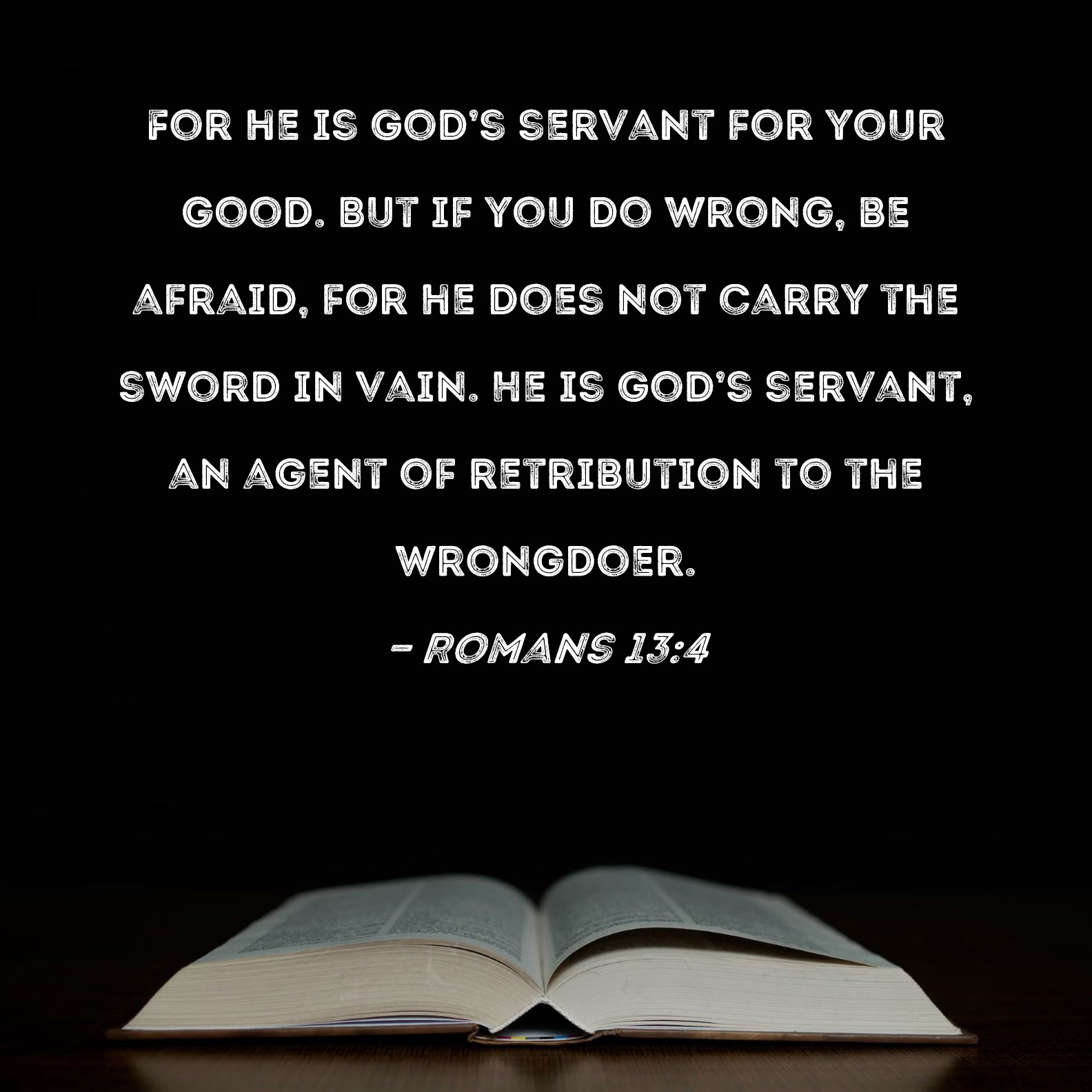 Romans 13 4 For He Is God s Servant For Your Good But If You Do Wrong 