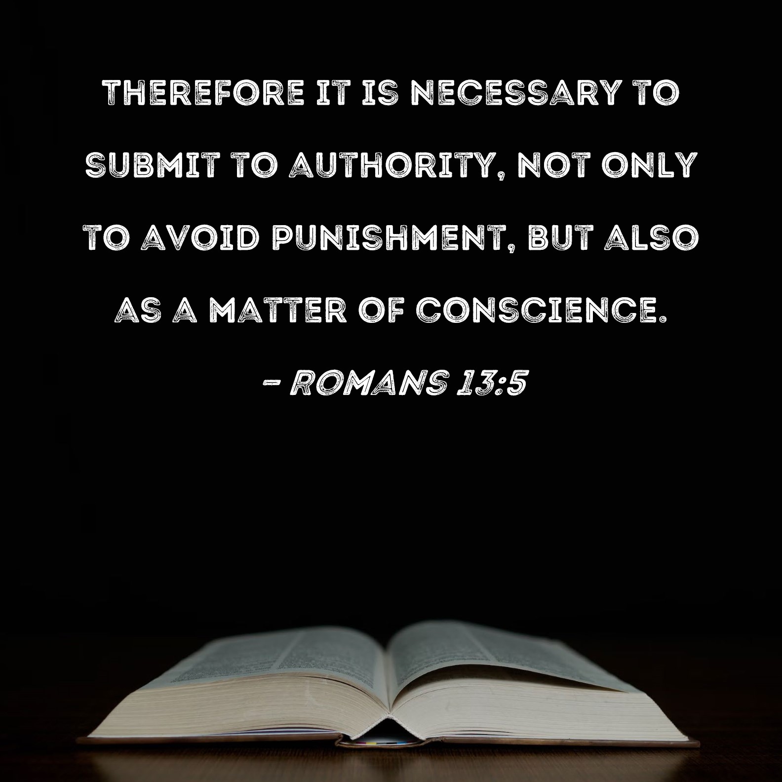 Romans 13 5 Therefore It Is Necessary To Submit To Authority Not Only 