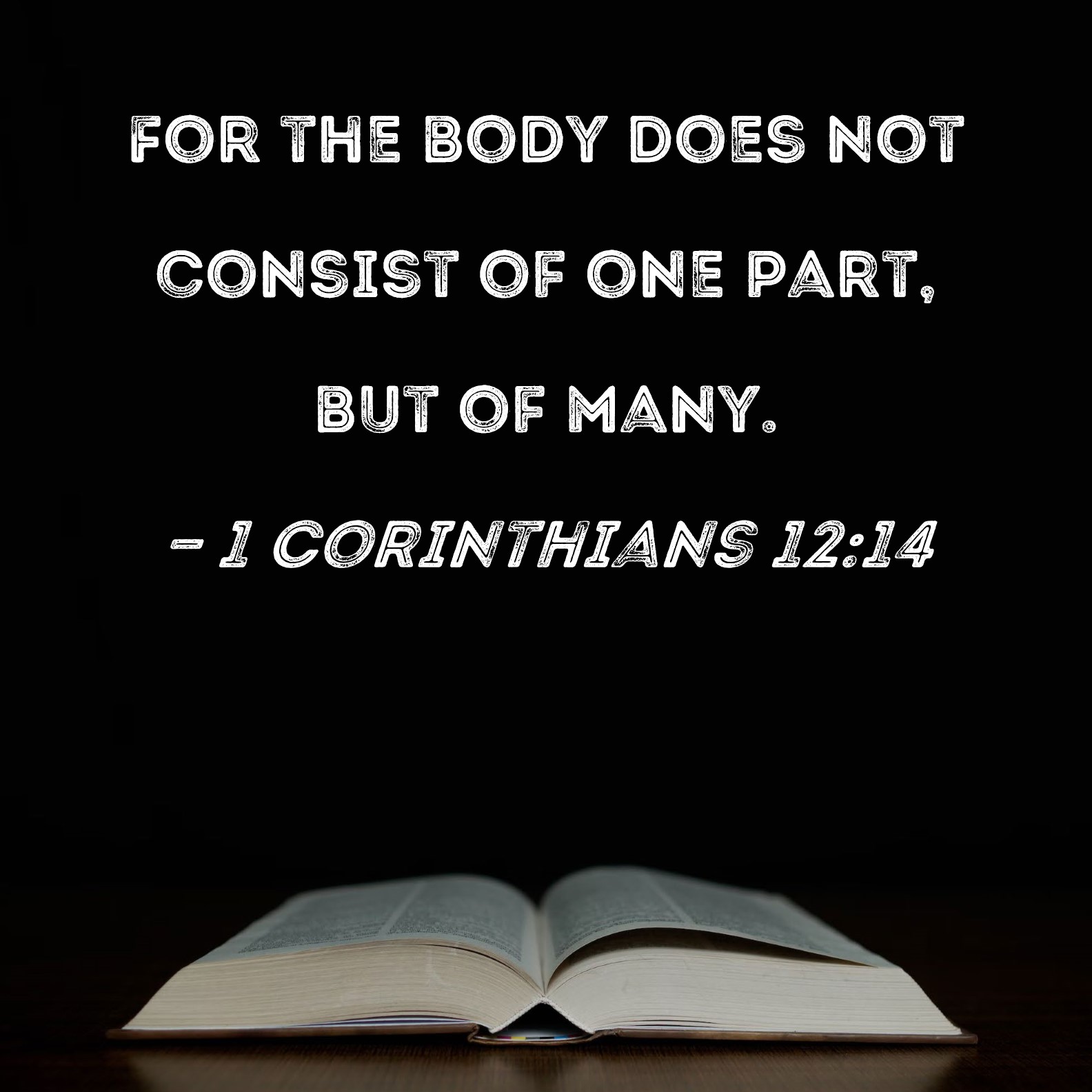 1 Corinthians 12 14 For The Body Does Not Consist Of One Part But Of Many 