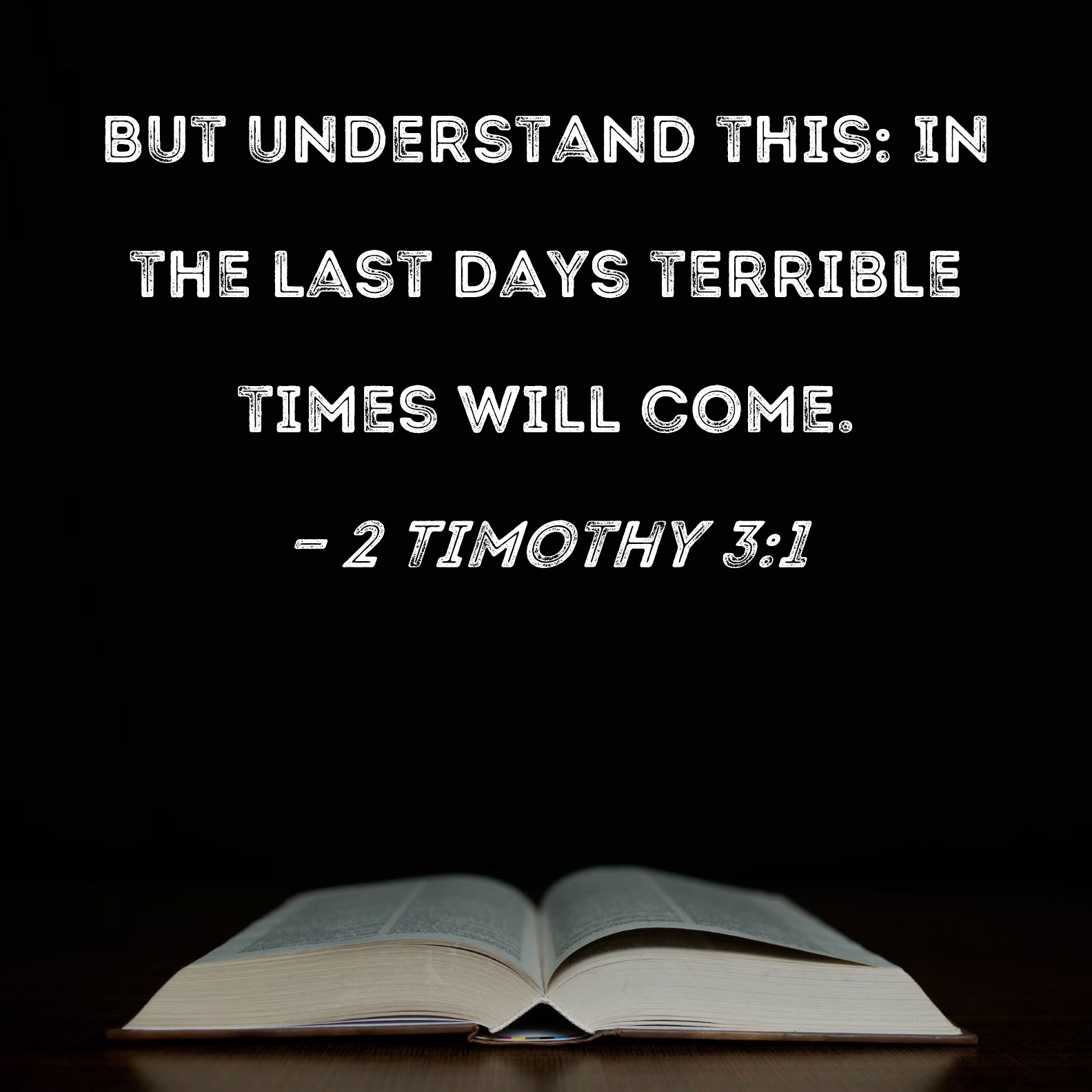 2 Timothy 3 1 But Understand This In The Last Days Terrible Times Will 